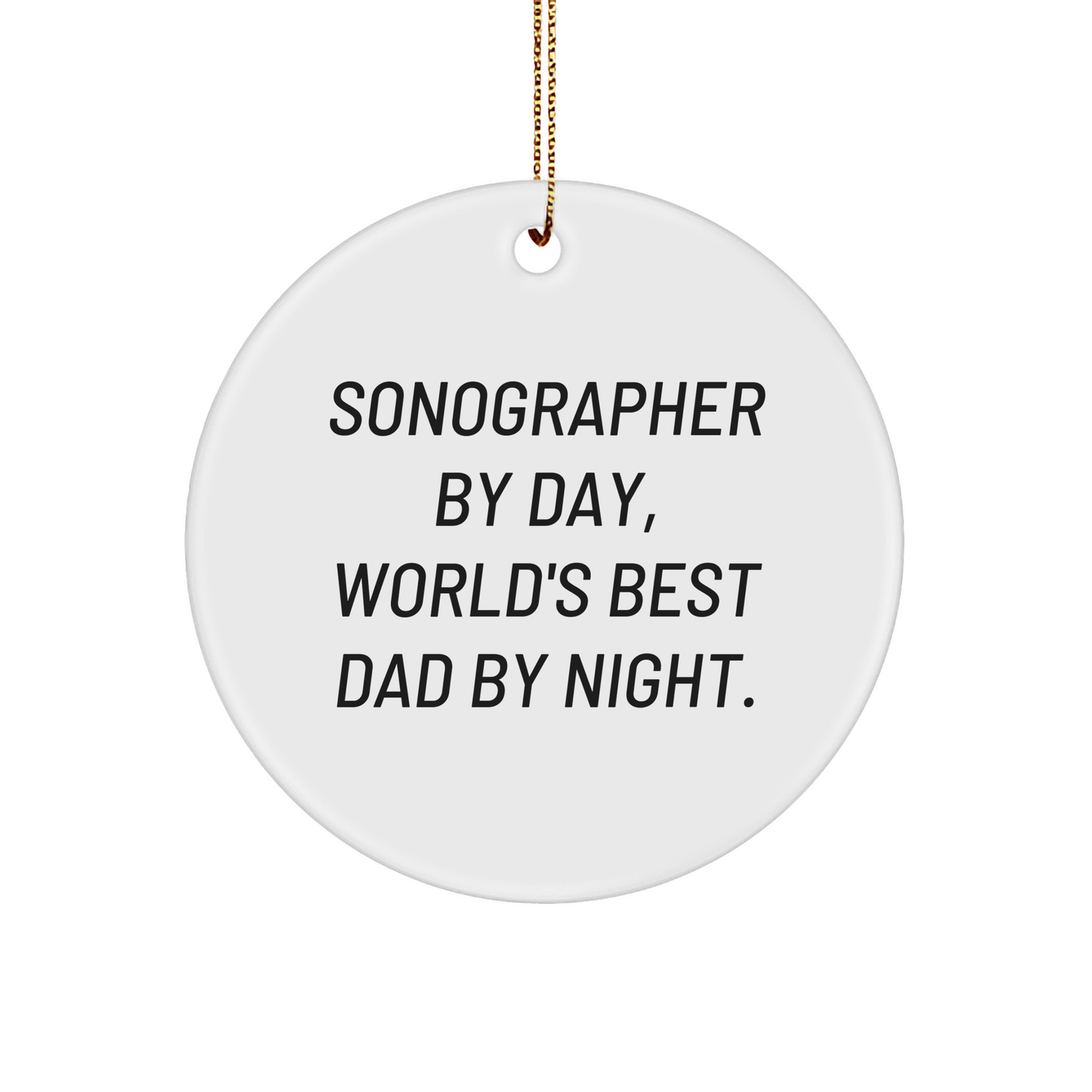 Sonographer Gifts, Circle Ornament, Funny Quote, Christmas Unique Presents 'Sonographer By Day, World's Best Dad By Night.' - Image 1
