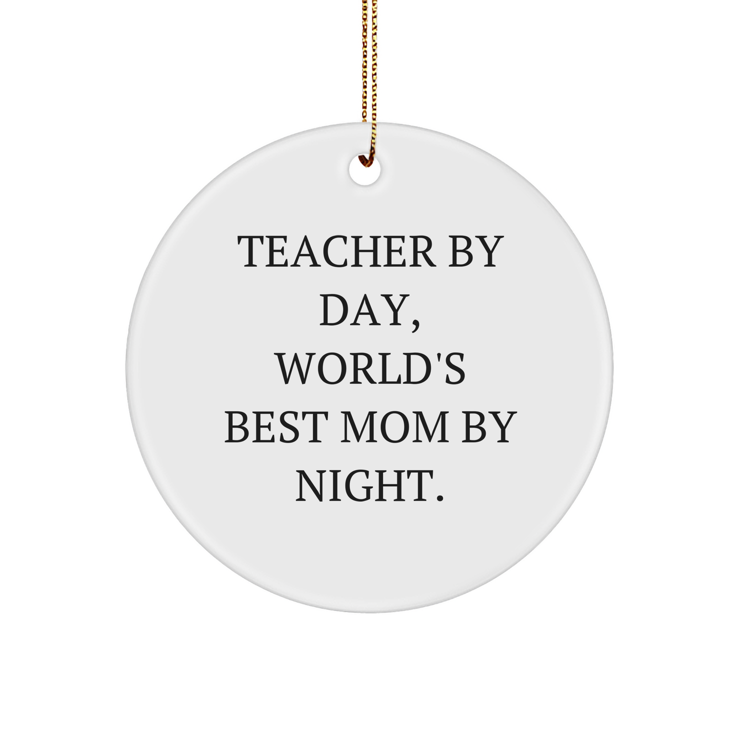 Teacher Gifts: Funny Quote Circle Ornament, Teacher By Day, World's Best Mom By Night, Christmas Unique Gifts for Teachers from Friends - Image 1