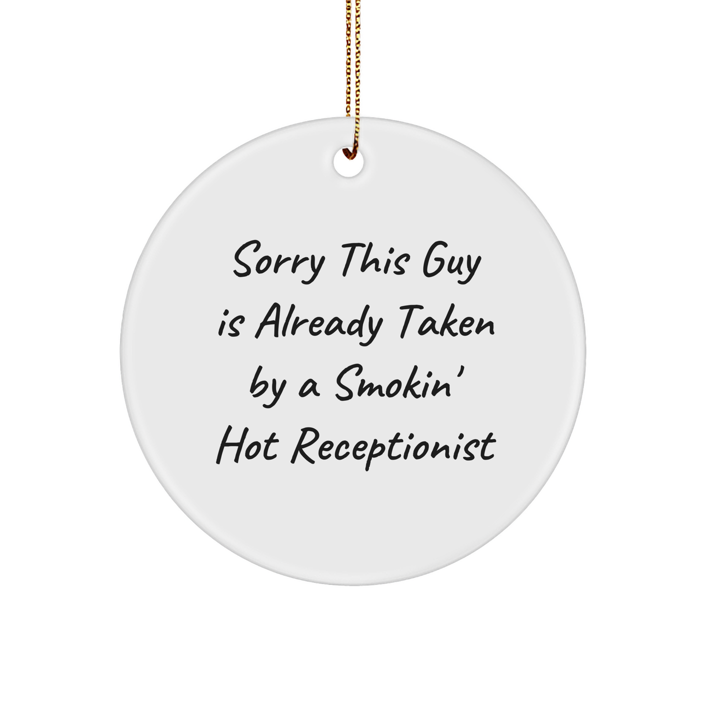 Funny Quote Circle Ornament for Receptionist Gifts from Friends, Coworkers, or Family - 'Sorry This Guy Is Already Taken By A Smokin' Hot Receptionist' Christmas Unique Gifts - Image 1