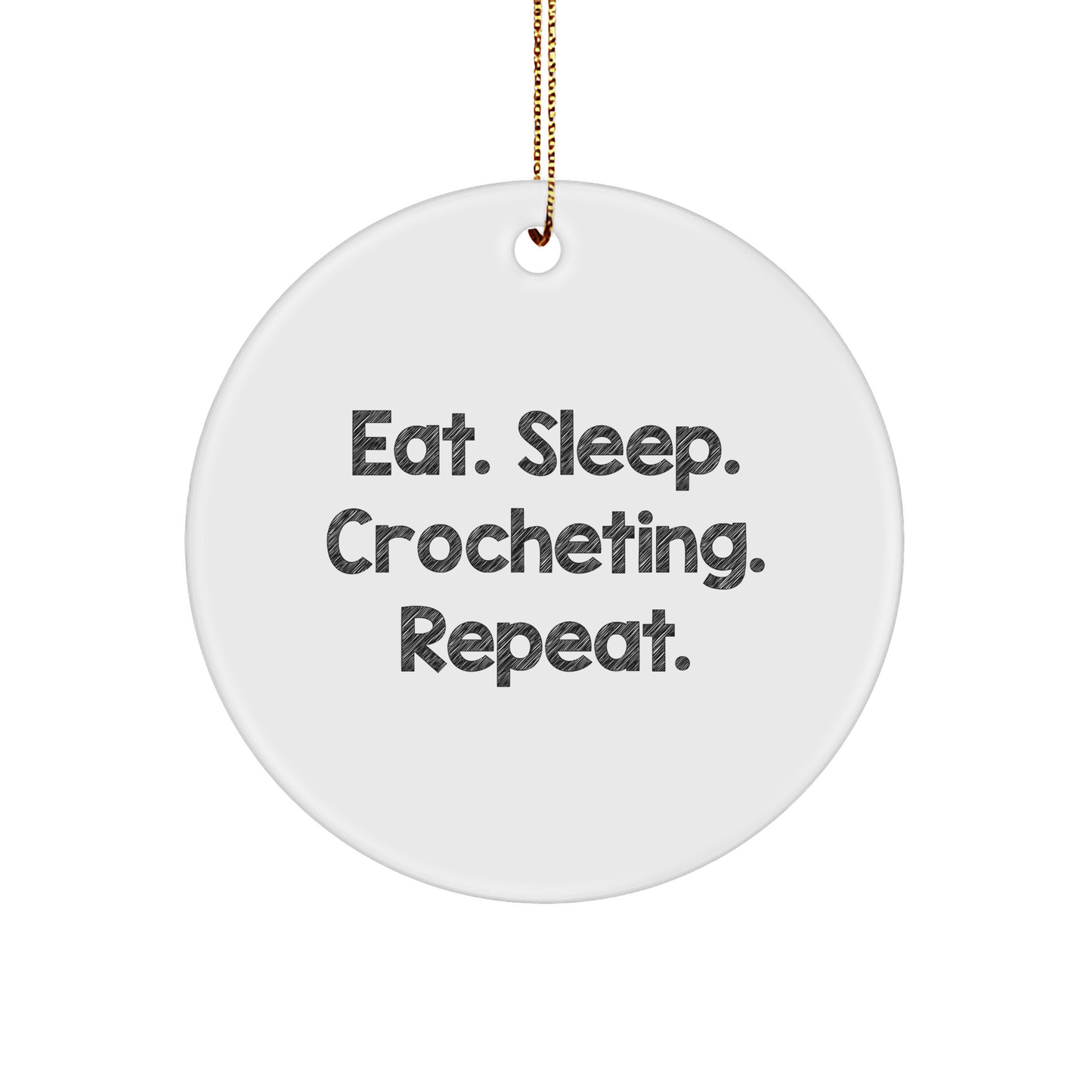 Crocheting Fun, Eat. Sleep. Crocheting. Repeat. White Circle Ornament, Gifts from Family for Crocheting Friends - Image 1