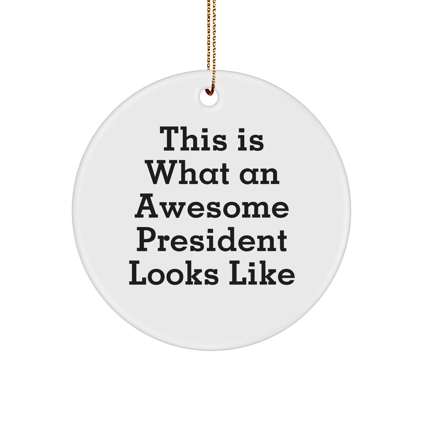 Funny President Quote Gifts, President Circle Ornament, This Is What An Awesome President Looks Like, Christmas Unique Gifts for Men, Gifts from Friends and Family - Image 1