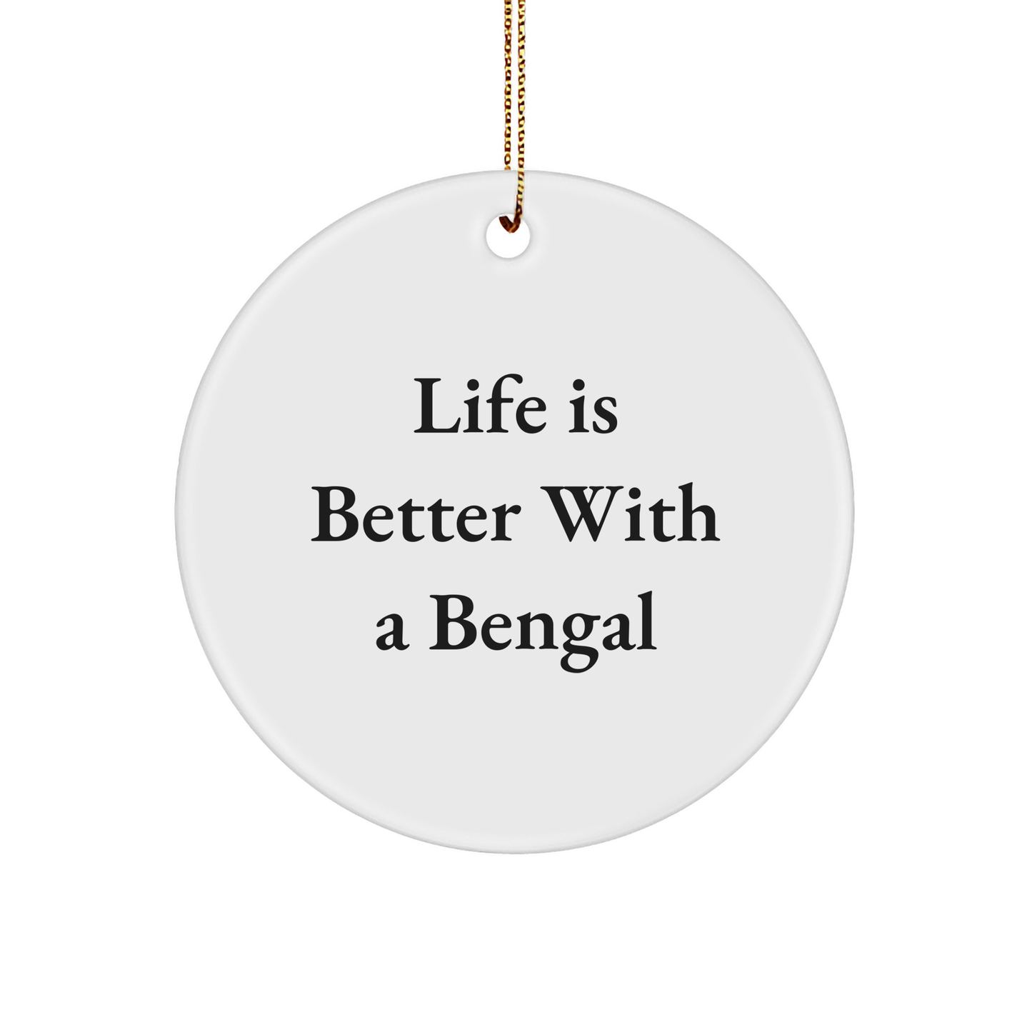 Funny Bengal Cat Lover Gifts for Friends and Family - Life Is Better With A Bengal Bengal Cat Quote Circle Ornament MDF X-Mas Gifts for Him/Her - Image 1