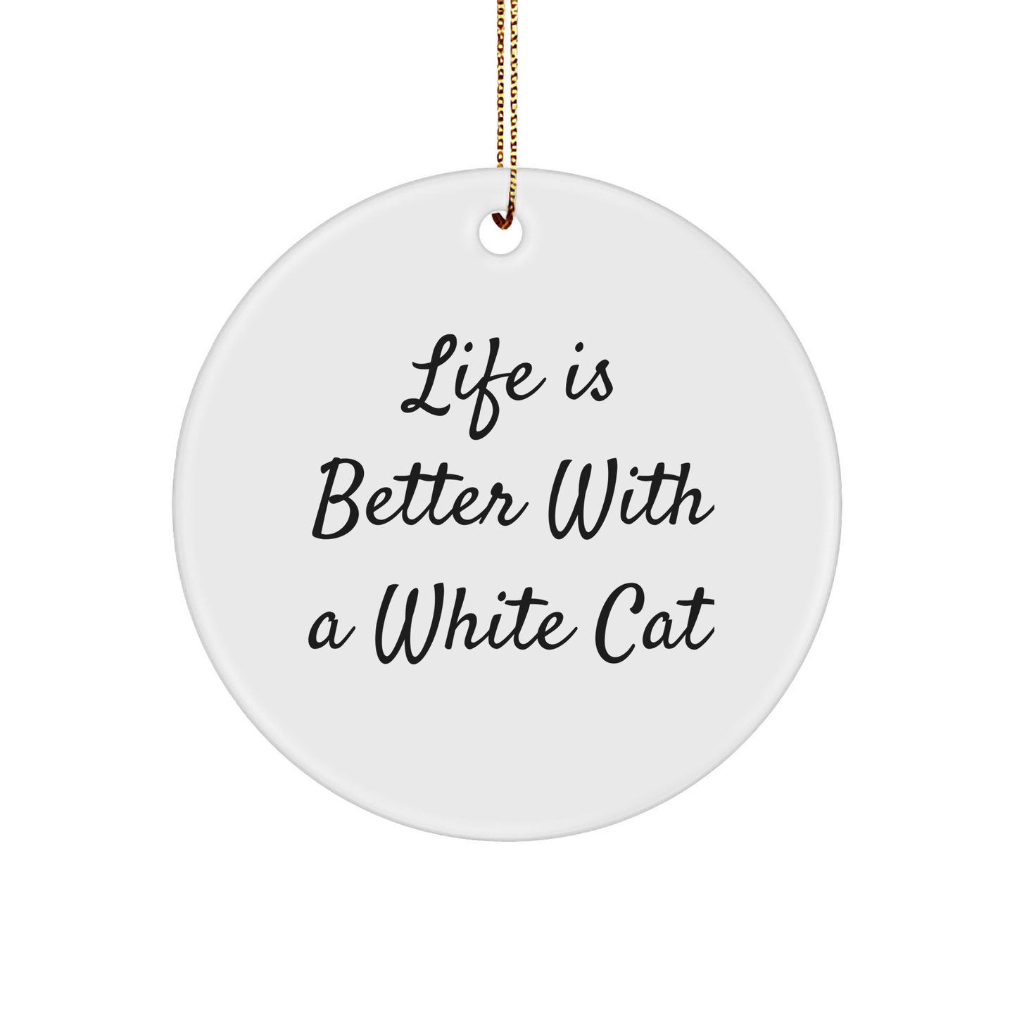 White Cat Lovers Gifts from Men - 'Life Is Better With A White Cat' Circle Ornament, Unique Christmas Unique Gifts - Image 1