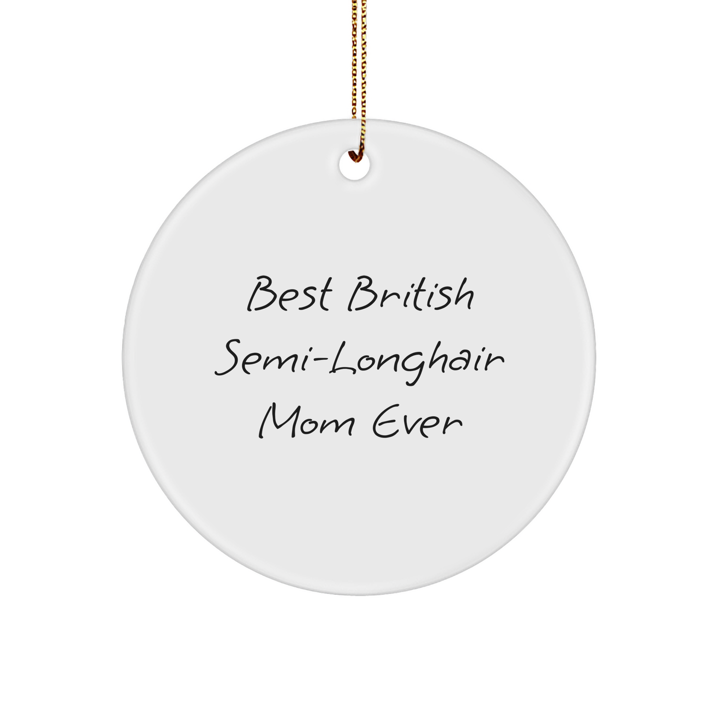 British Semi-Longhair Cat Circle Ornament, Funny Quote 'Best British Semi-Longhair Mom Ever' Gifts from Men to British Semi-Longhair Cat Lover Friends, Unique Christmas Unique Gifts for Her - Image 1