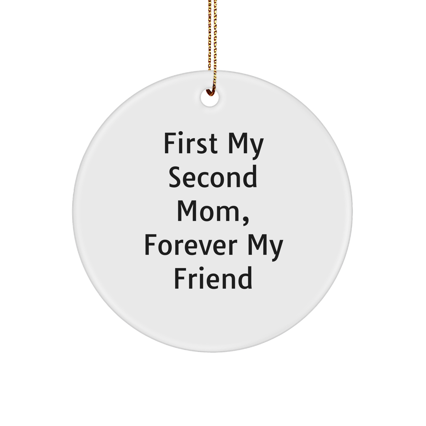 Second Mom Gifts, Circle Ornament, Funny Quote, 'First My Second Mom, Forever My Friend', Christmas Unique Presents from Family to Second Mom - Image 1