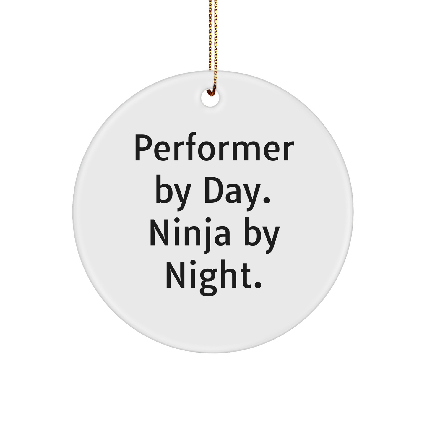 Performer Gifts from Friends, Family, or Coworkers - Performer By Day, Ninja By Night. Circle Ornament for Christmas - Image 1