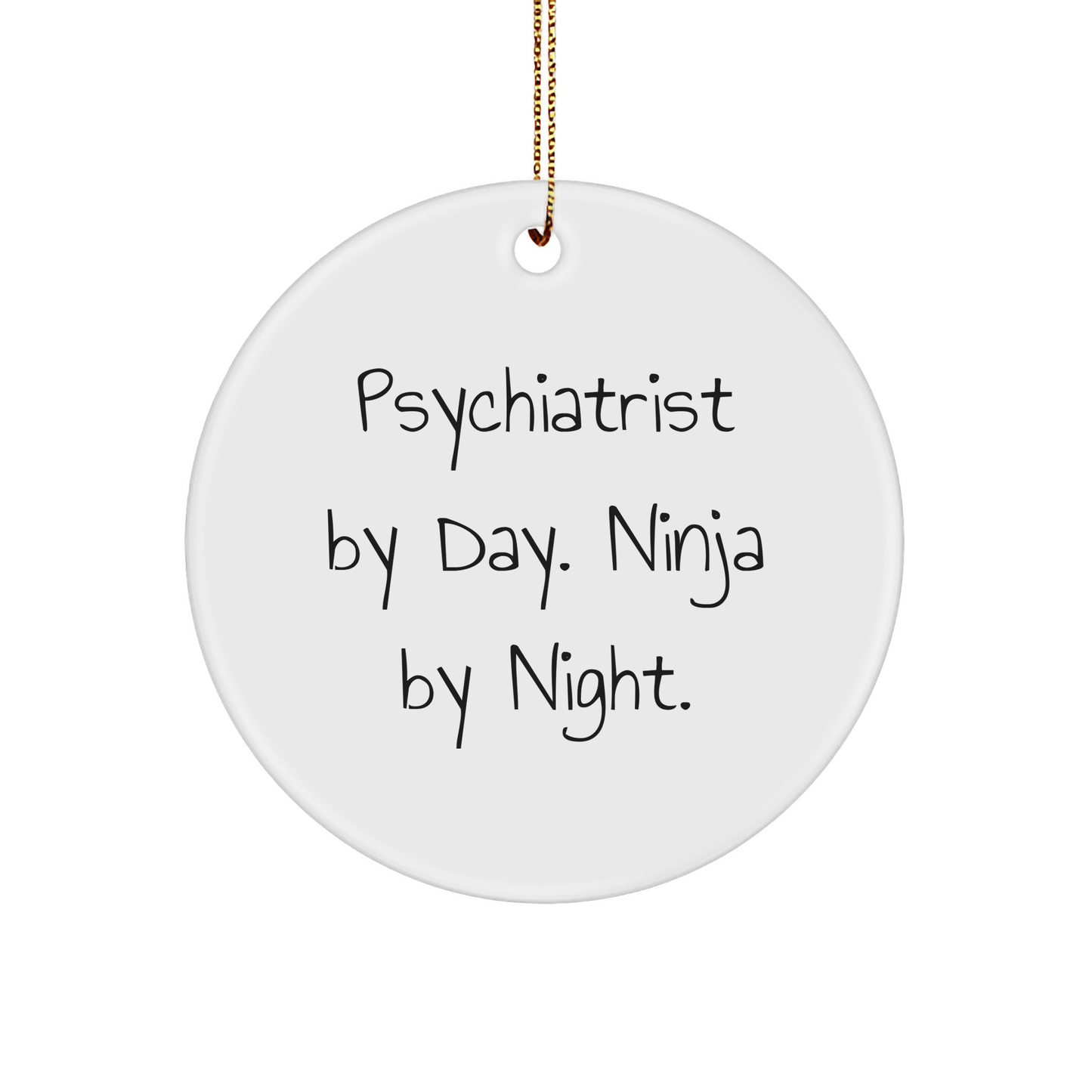 Psychiatrist By Day. Ninja By Night. Christmas Unique Gifts from Friends for Psychiatrist Circle Ornament - Image 1