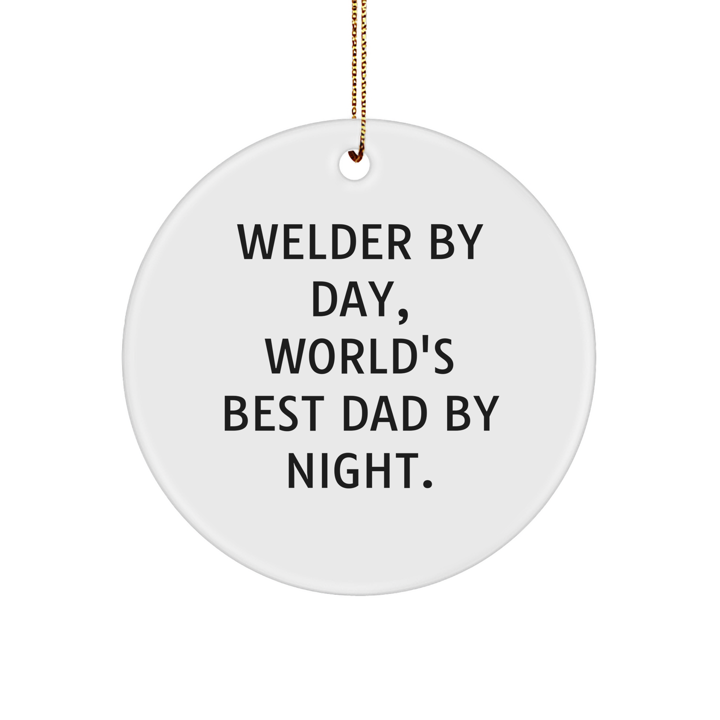 Welder Gifts from Dad: Funny Circle Ornament for Christmas - 'Welder By Day, World's Best Dad By Night.' - Image 1