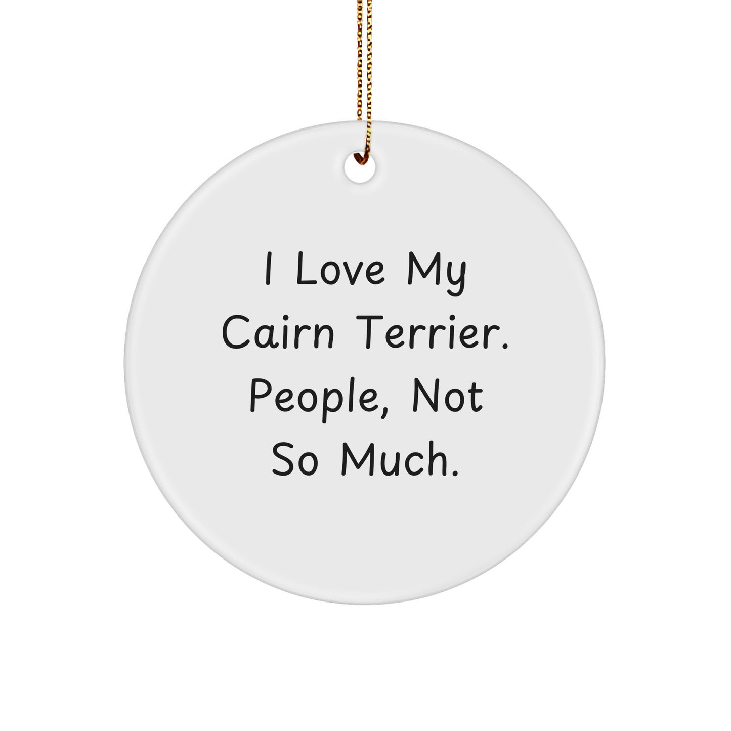 Cairn Terrier Dog Lover Gifts for Friends, Funny Christmas Ornaments, Circle Shaped MDF, 'I Love My Cairn Terrier. People, Not So Much.' - Image 1