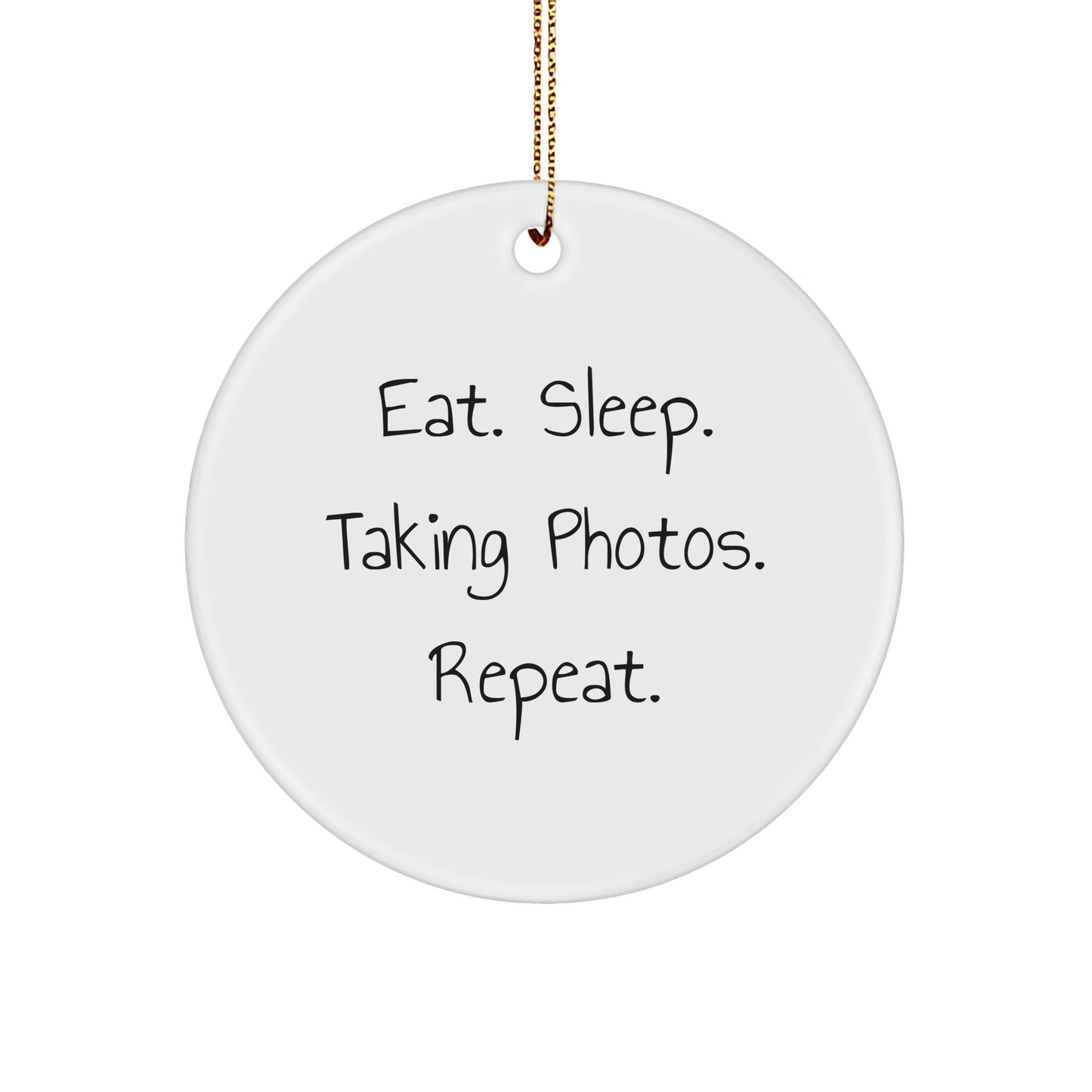 Funny Taking Photos Gifts from Family - Eat. Sleep. Taking Photos. Repeat. Circle Ornament for Men and Women, Unique Christmas Unique Gifts for Taking Photos Enthusiasts - Image 1