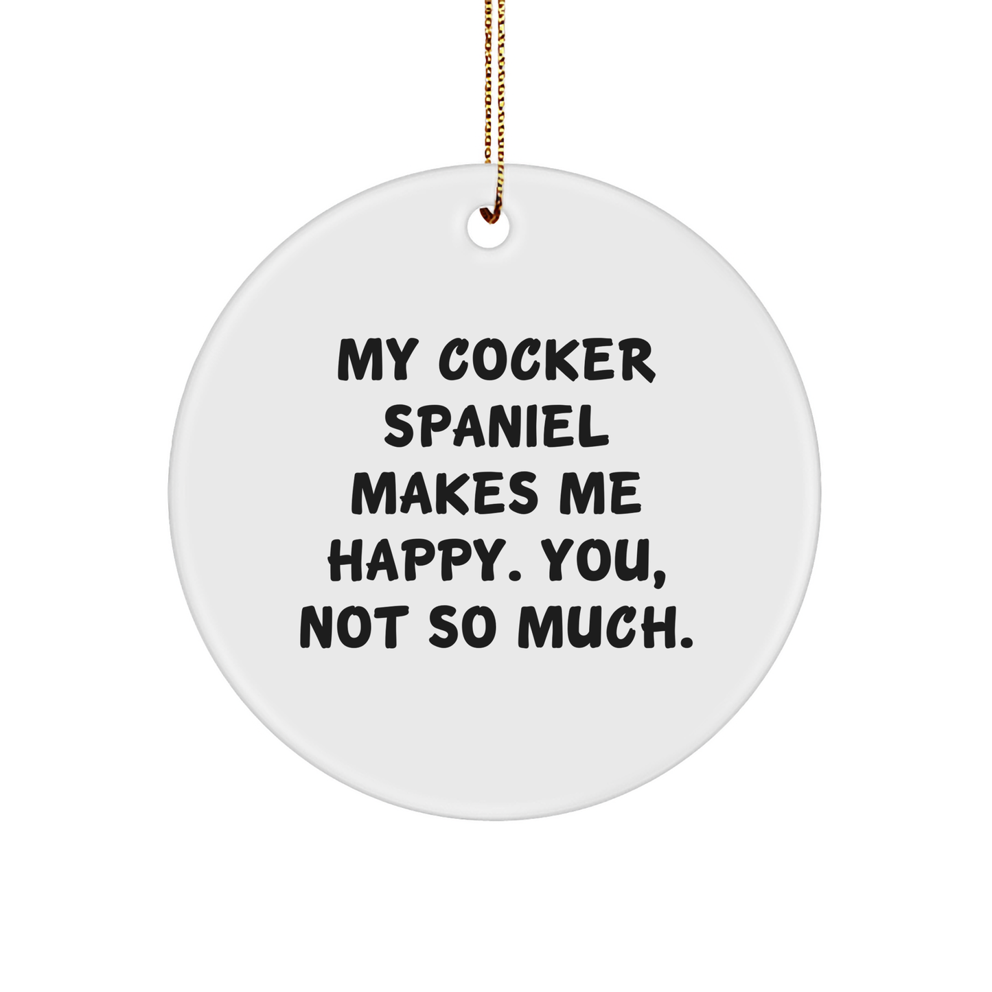 Cocker Spaniel Dog Lovers Christmas Circle Ornament, Funny Quote Gifts from Friends to Family - Image 1