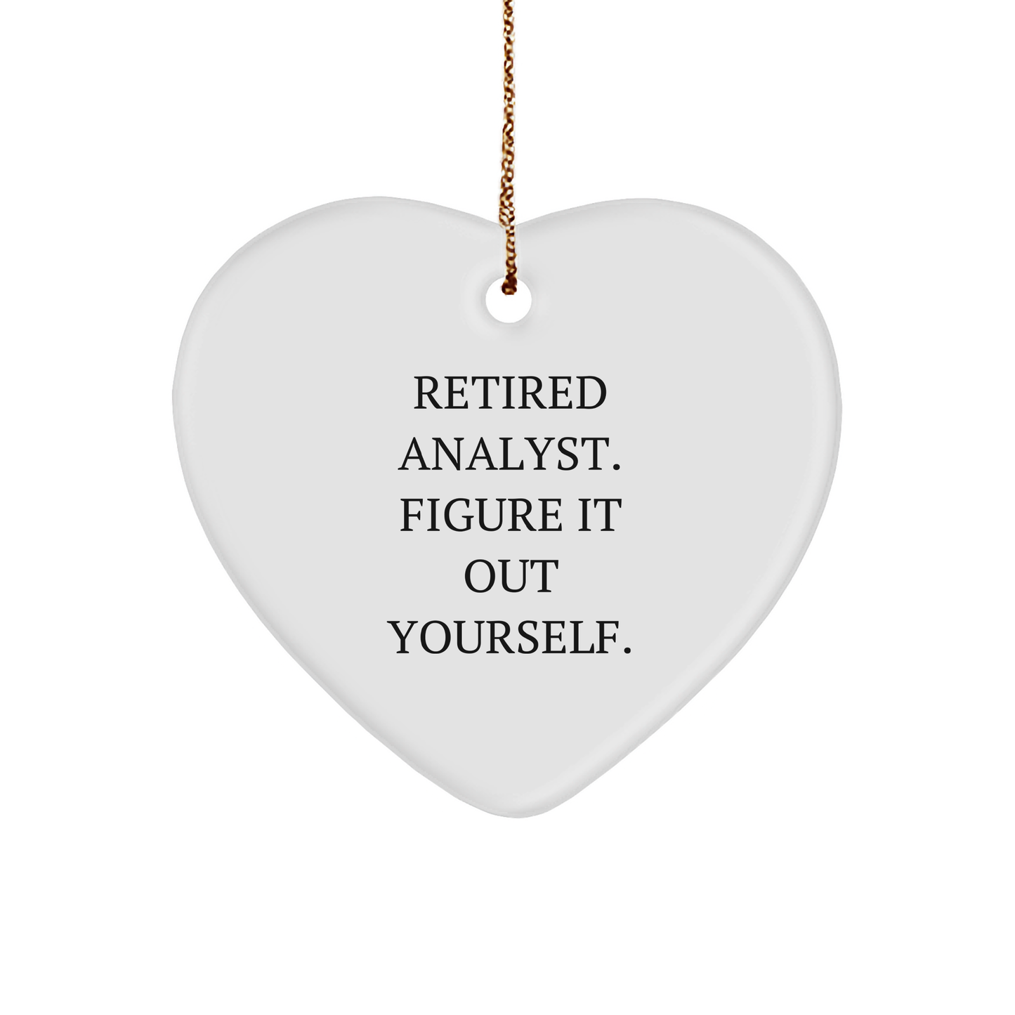 Funny Analyst Gifts from Men to Friends - Retired Analyst Figure It Out Yourself Heart Ornament for Christmas - Image 1