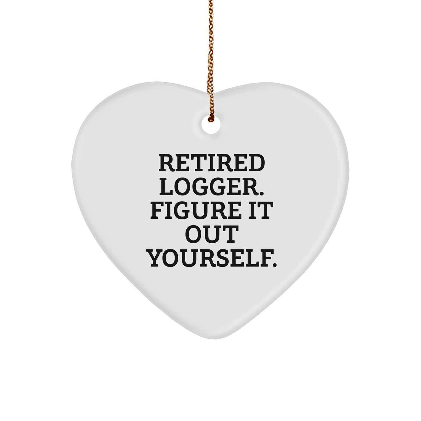 Logger's Heartwarming Retired Quote Gift, 'Figure It Out Yourself', Heart Ornament for Christmas, Gifts from Family or Friends, Logger's Appreciation - Image 1