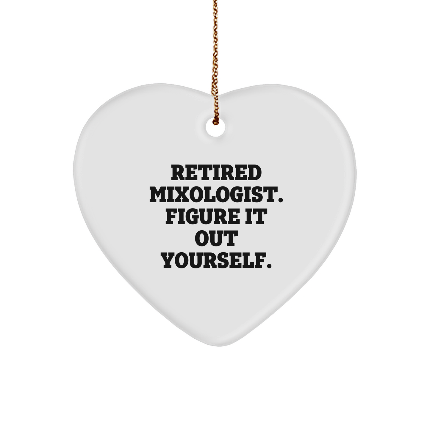 Mixologist Gifts from Friends - Heart Ornament with 'Retired Mixologist. Figure It Out Yourself.' Quote - Christmas Unique Gifts - Image 1