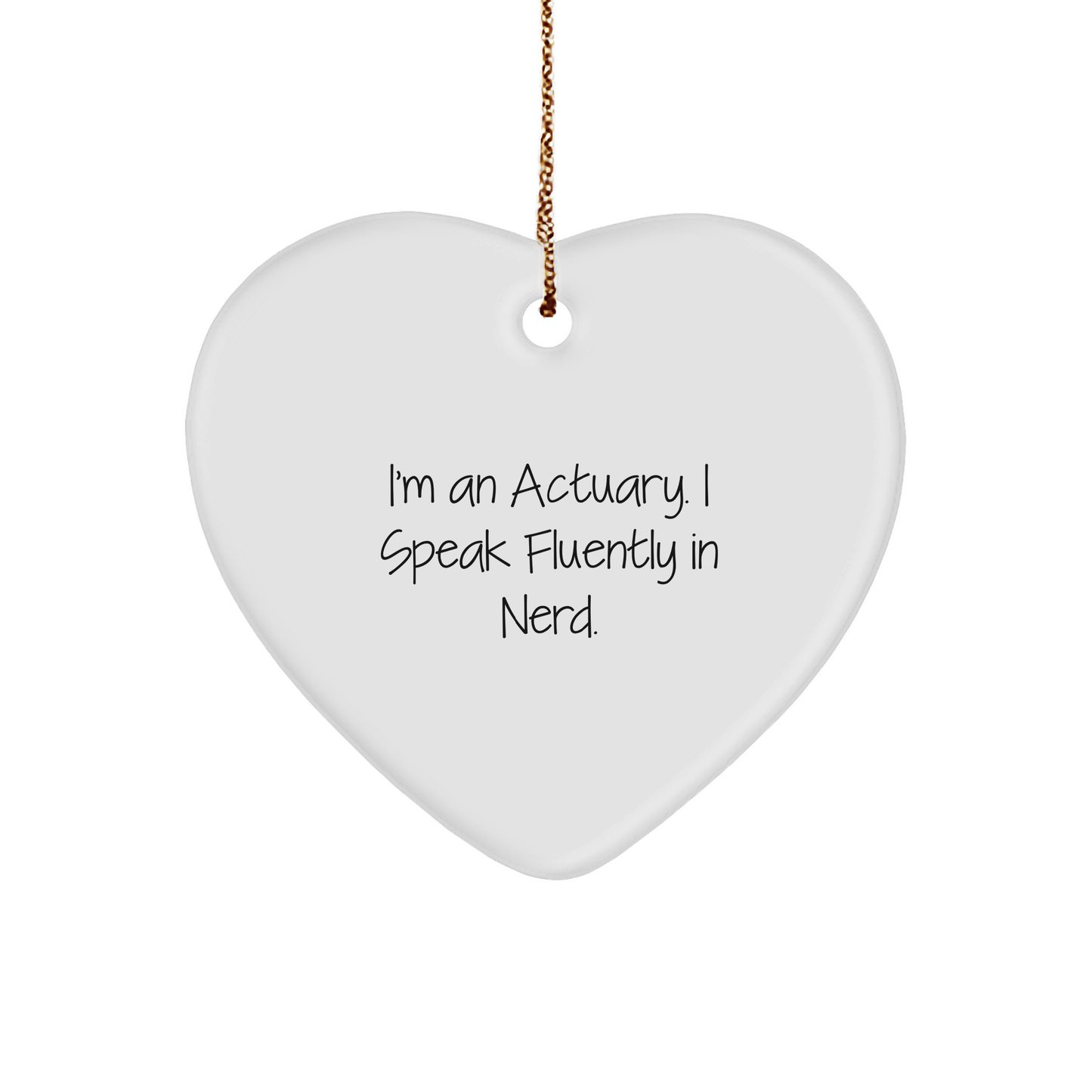Actuary Gifts from Friends, I'm An Actuary. I Speak Fluently In genius., Heart Ornament for Christmas - Image 1