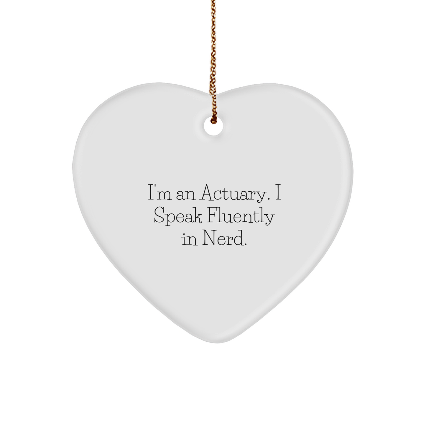 Funny Actuary Gifts from Friends to Colleagues - I'm An Actuary. I Speak Fluently In genius. Heart Ornament for Christmas - Image 1
