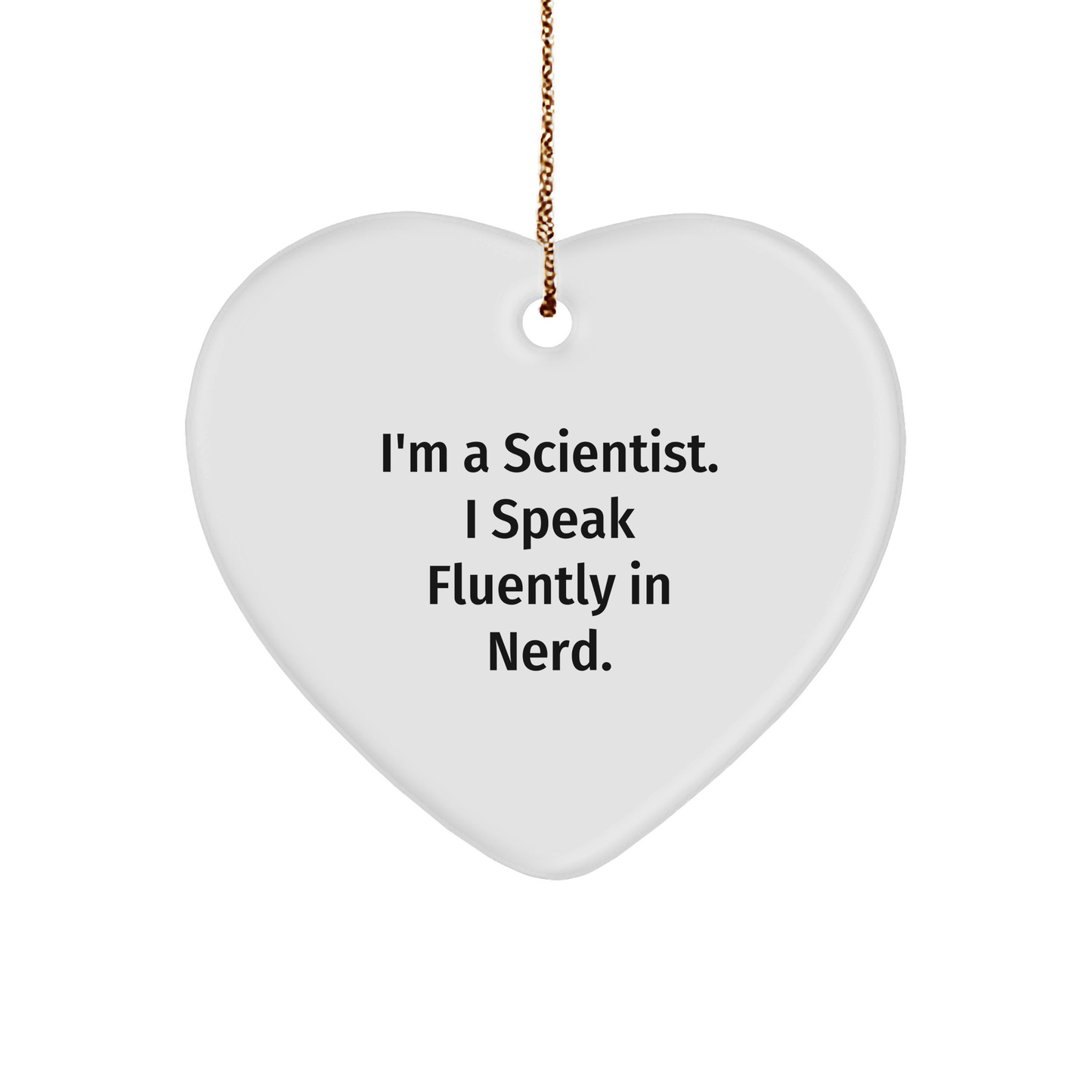 Funny Scientist Gifts: I'm A Scientist. I Speak Fluently In genius. Heart Ornament, Christmas Unique Gifts from Friends to Family - Image 1