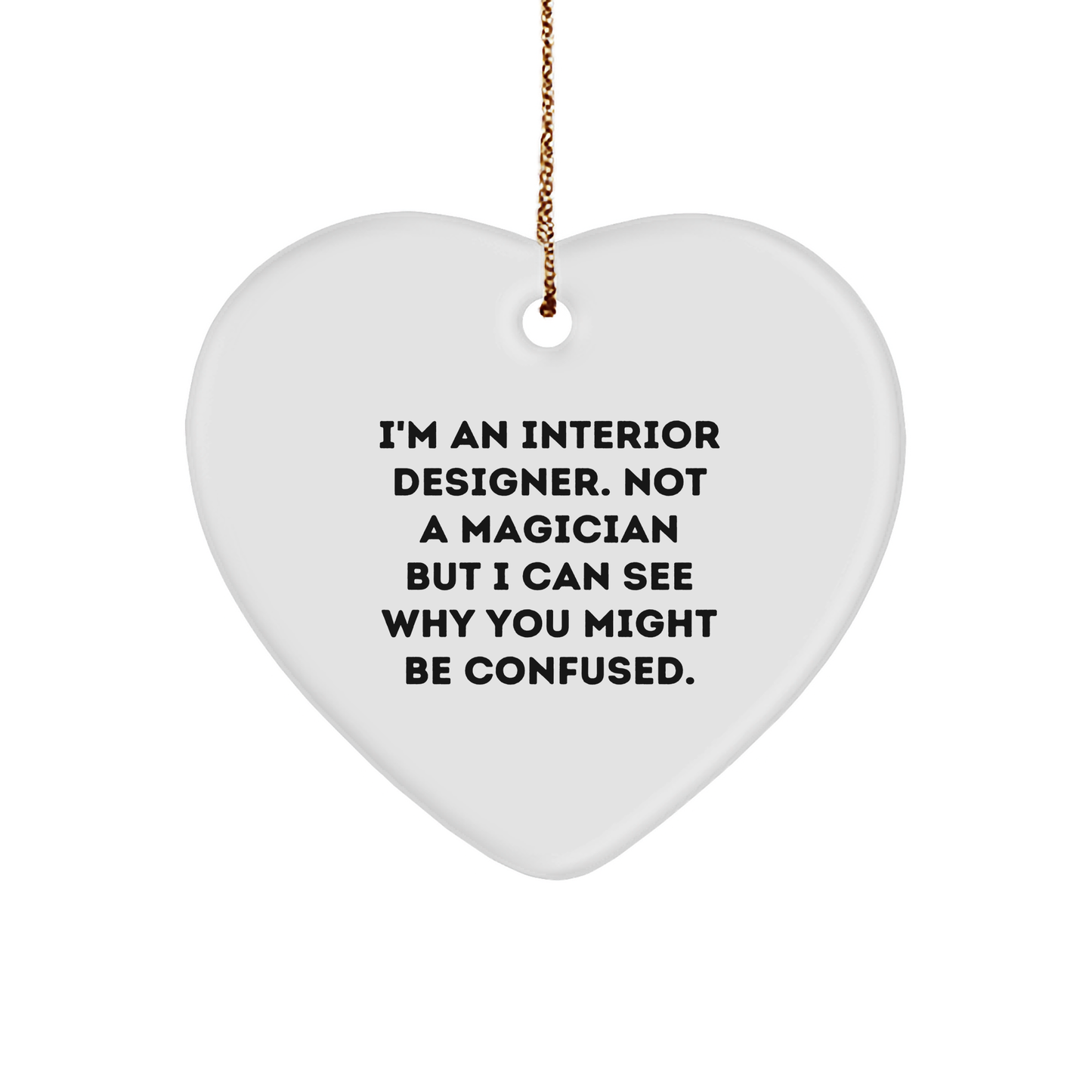 Interior Designer Gifts for Christmas - Heart Ornament from Friends or Family - Funny Quote 'I'm An Interior Designer. Not A Magician...' - Image 1