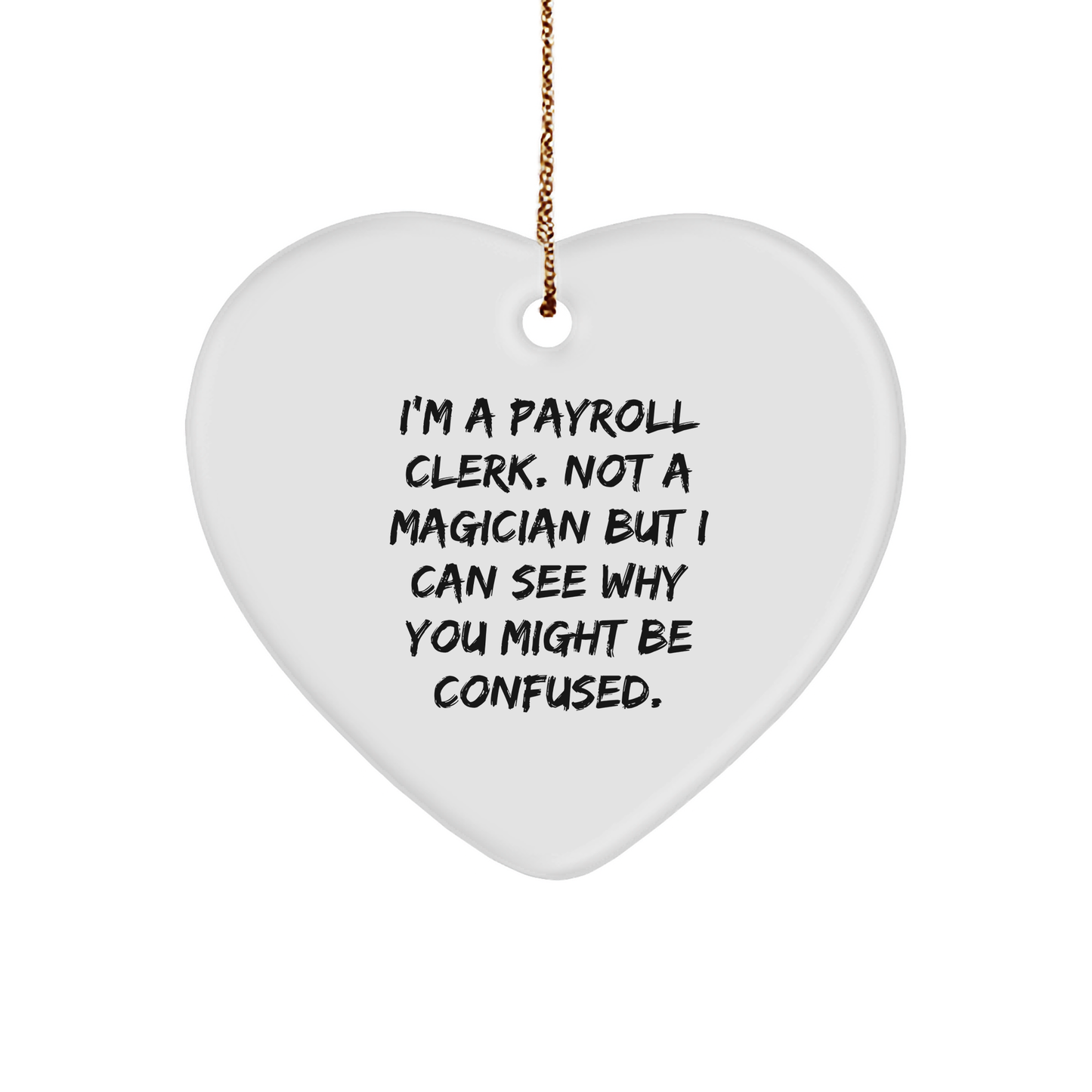 Payroll Clerk Gifts, Heart Ornament for Christmas, Funny Quote, Gifts from Men, Gifts for Payroll Clerk - Image 1