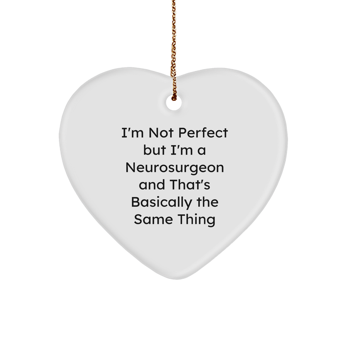 Funny Neurosurgeon Gifts, 'I'm Not Perfect But I'm A Neurosurgeon And That's Basically The Same Thing' Heart Ornament, Christmas Unique Gifts from Friends to Family - Image 1