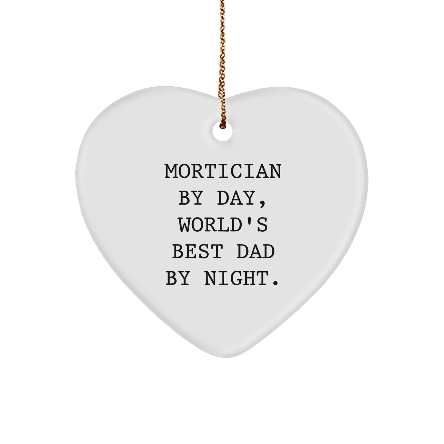 Mortician Gifts by Day, Heart Ornament by Night, Funny Christmas Unique Gifts from Dad for Mortician - Image 1