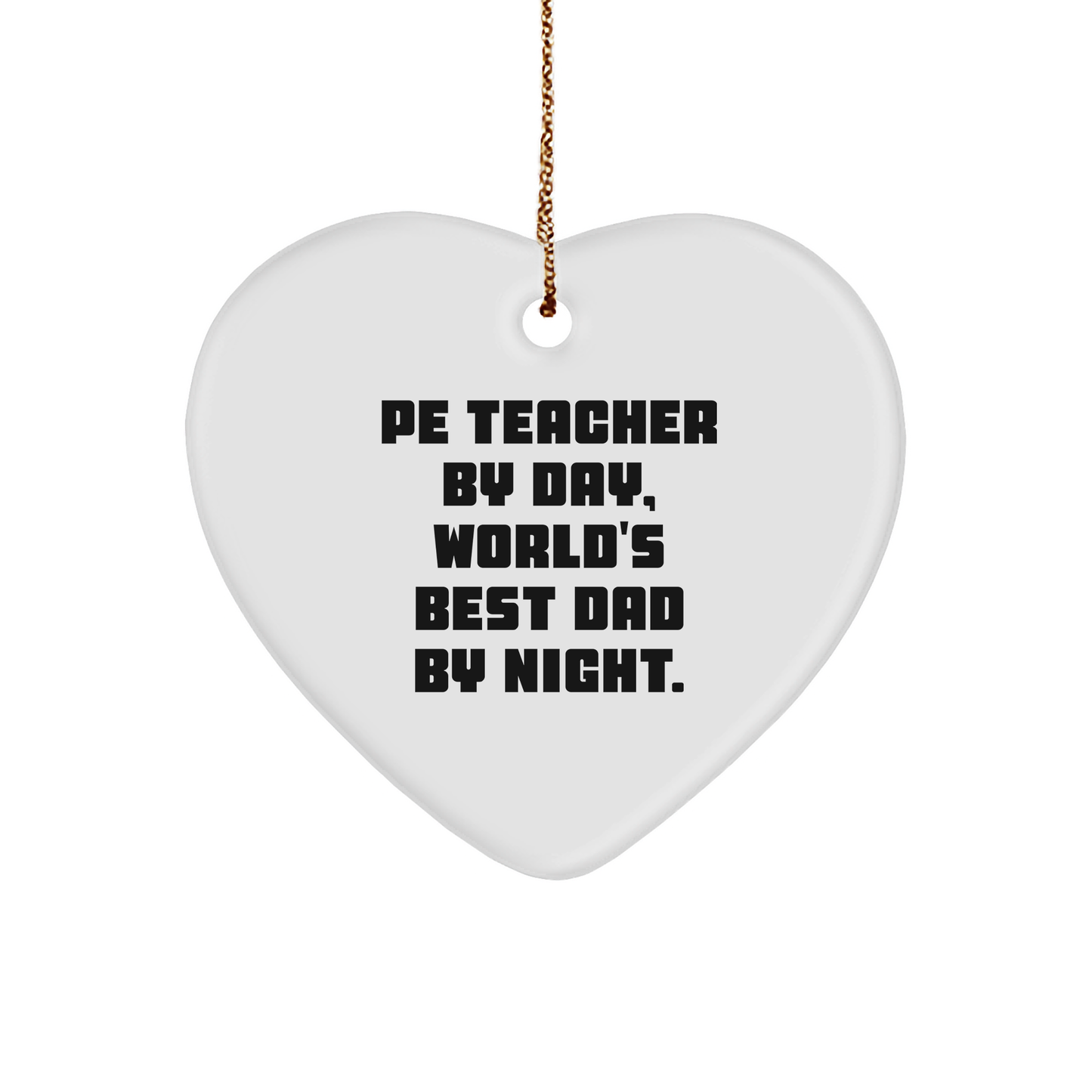 PE Teacher Gifts, Funny Quote Heart Ornament, Gifts from Men to PE Teacher By Day, World's Best Dad By Night. for Christmas - Image 1