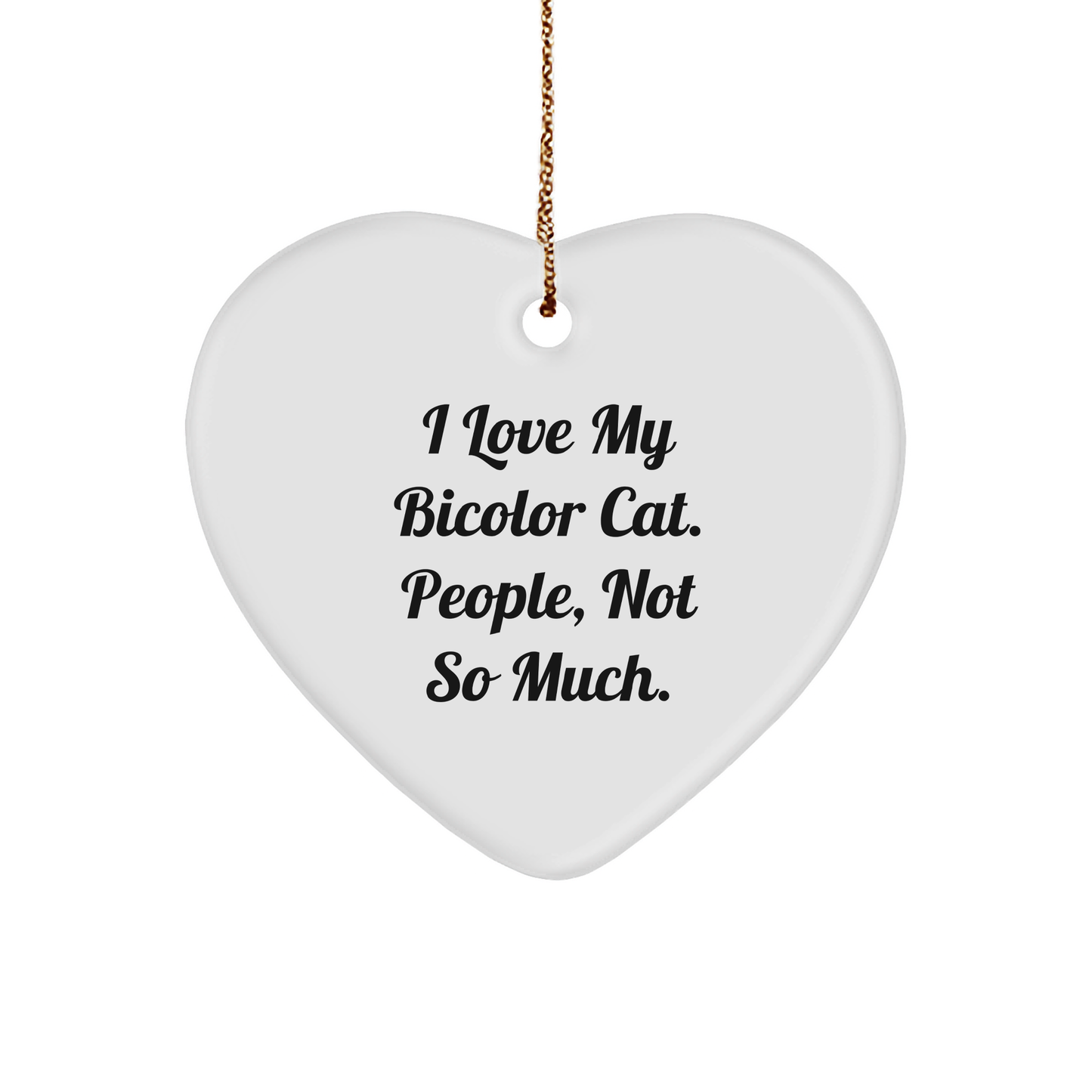 Funny Bicolor Cat Gifts for Men from Friends, I Love My Bicolor Cat. People, Not So Much., Christmas Heart Ornament - Image 1