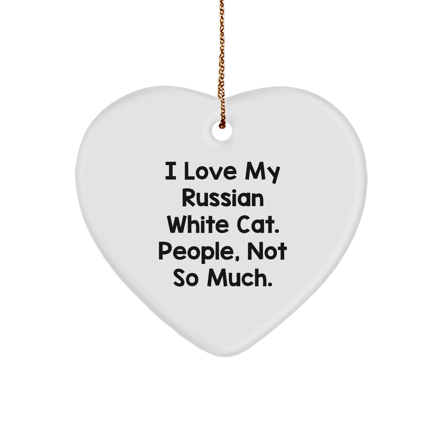 Funny Russian White Cat Enthusiast Gifts from Friends for Christmas - Heart Ornament with 'I Love My Russian White Cat. People, Not So Much.' Quote - Image 1