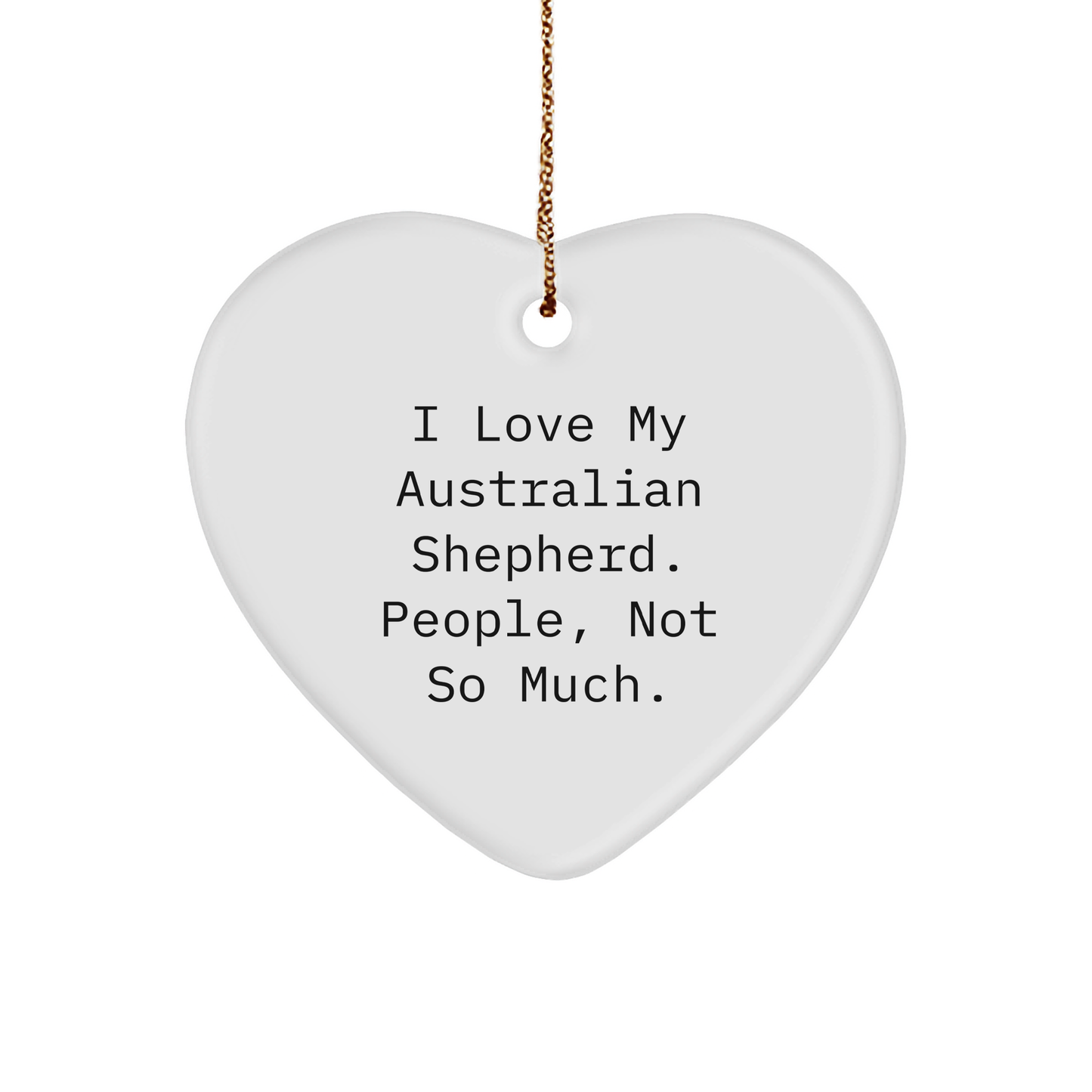Gifts from Friends to Australian Shepherd Dog Lovers - Heart Ornament with Funny Quote - Perfect for Christmas Decoration - Image 1