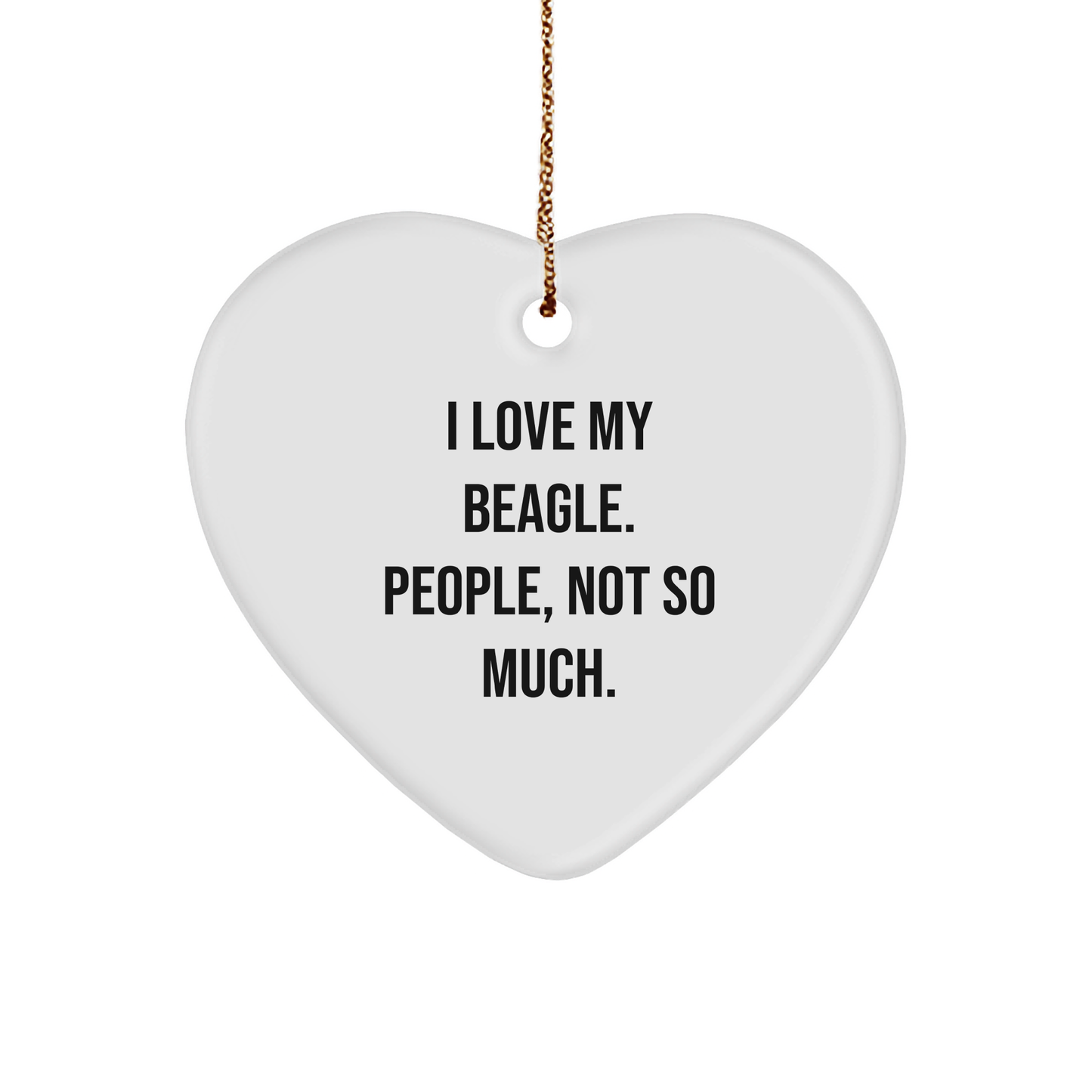 Funny Beagle Dog Gifts from Men to Friends - I Love My Beagle. People, Not So Much. Heart Ornament for Christmas - Image 1