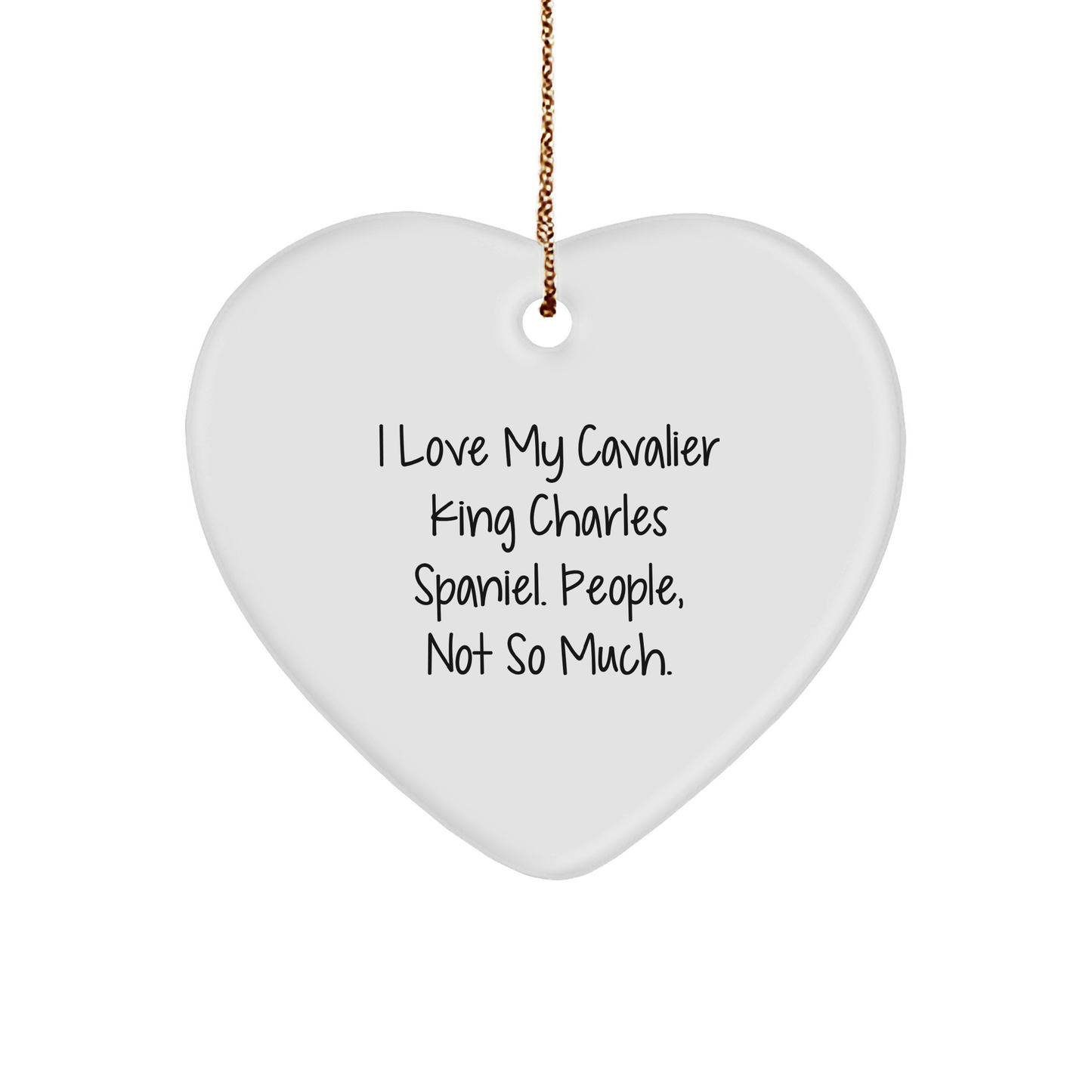 Funny Quote Cavalier King Charles Spaniel Dog Heart Ornament Gifts from Family for Christmas, 'I Love My Cavalier King Charles Spaniel. People, Not So Much.' - Image 1
