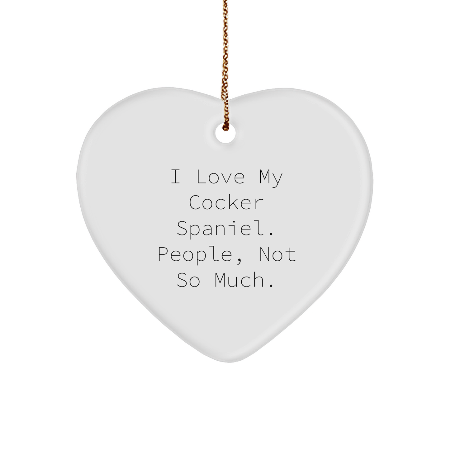 Cocker Spaniel Dog Lover Gifts from Family, Funny Heart Ornament for Christmas, I Love My Cocker Spaniel. People, Not So Much. - Image 1
