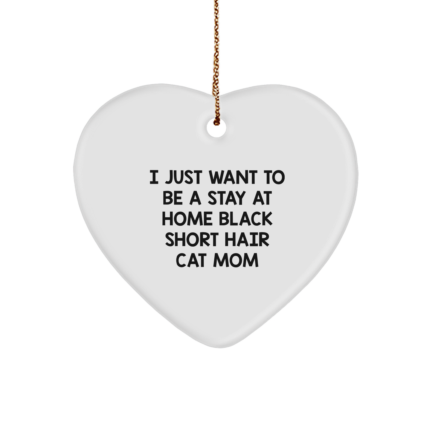 Black Short Hair Cat Mom Gifts, I Just Want to Be a Stay at Home Mom, Heart Ornament, Christmas Unique Gifts from Friends, Family - Image 1