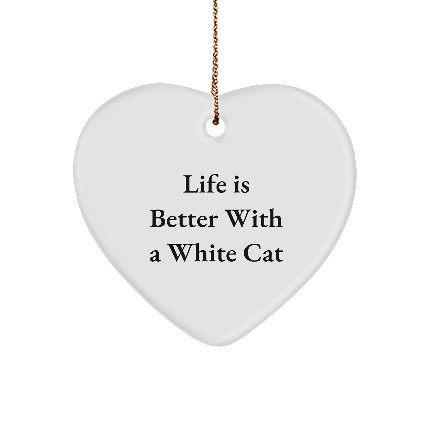 White Cat Heart Ornament Gifts from Men for Women Friends and Family - Life Is Better With A White Cat - Image 1