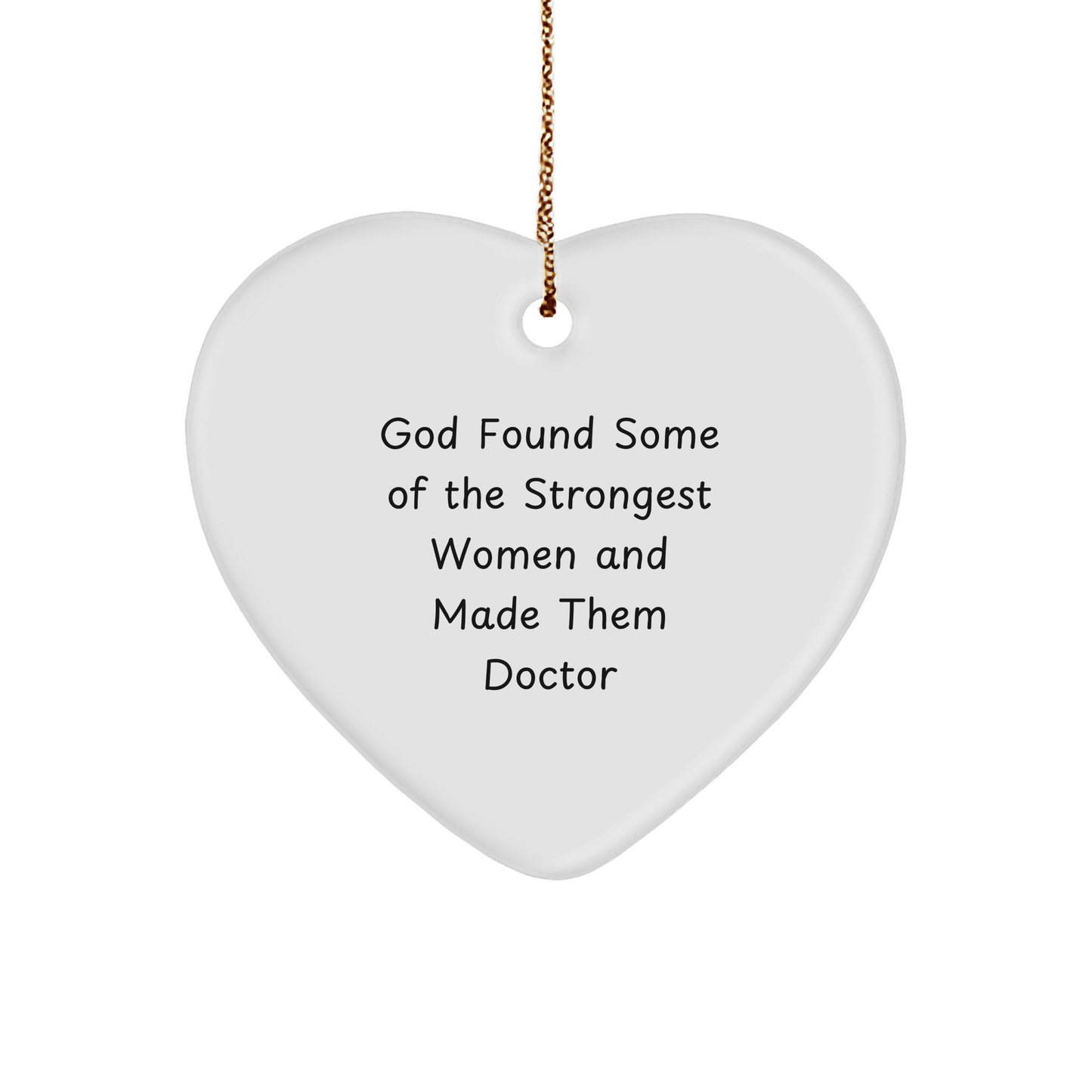 Funny Doctor Gifts, Heart Ornament for Men, Women, or Friends, Christmas Unique Gifts from Friends, Family, or Coworkers, 'God Found Some Of The Strongest Women And Made Them Doctor' Quote - Image 1