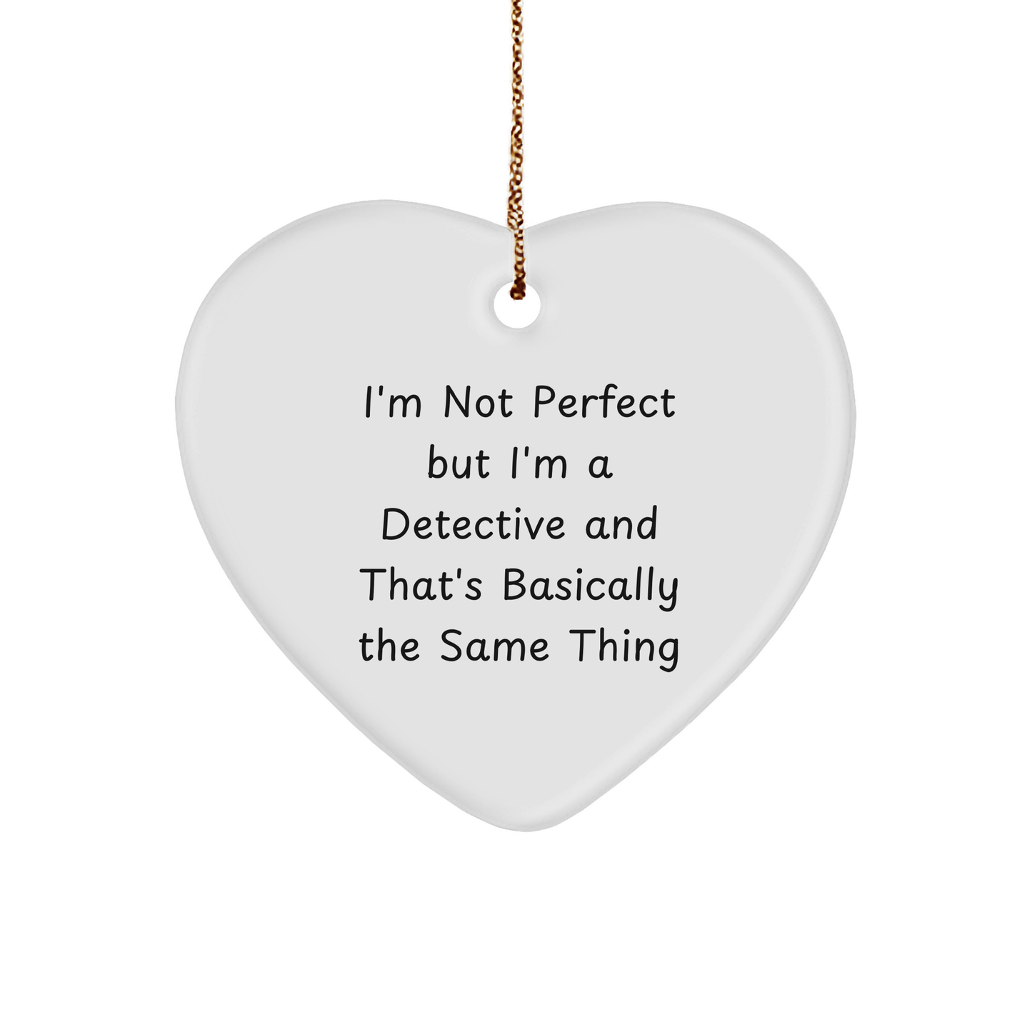 Detective Heart Ornament, 'I'm Not Perfect But I'm A Detective And That's Basically The Same Thing', Funny Gifts from Friends to Family, Christmas Unique - Image 1