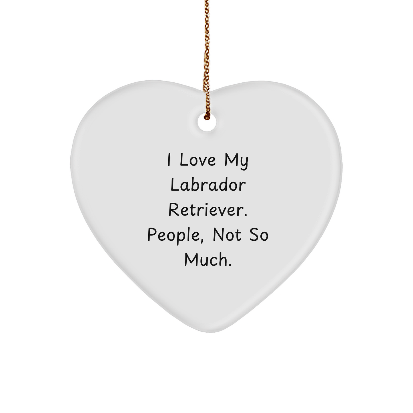 Labrador Retriever Dog Gifts from Friends, 'I Love My Labrador Retriever. People, Not So Much.' Heart Ornament for Christmas - Image 1