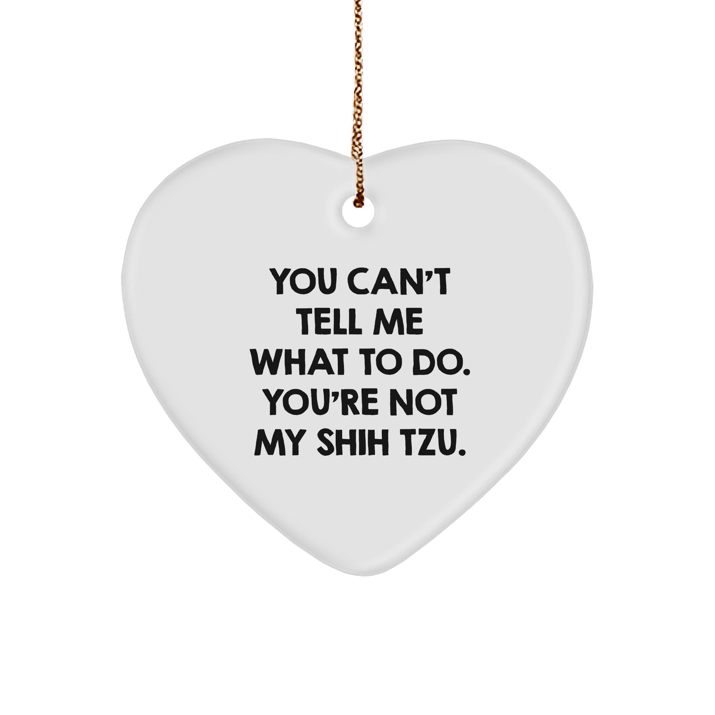 Shih Tzu Dog Lover's Funny Christmas Unique Gift, 'You Can't Tell Me What to Do', Heart Ornament from Family to Friends - Image 1