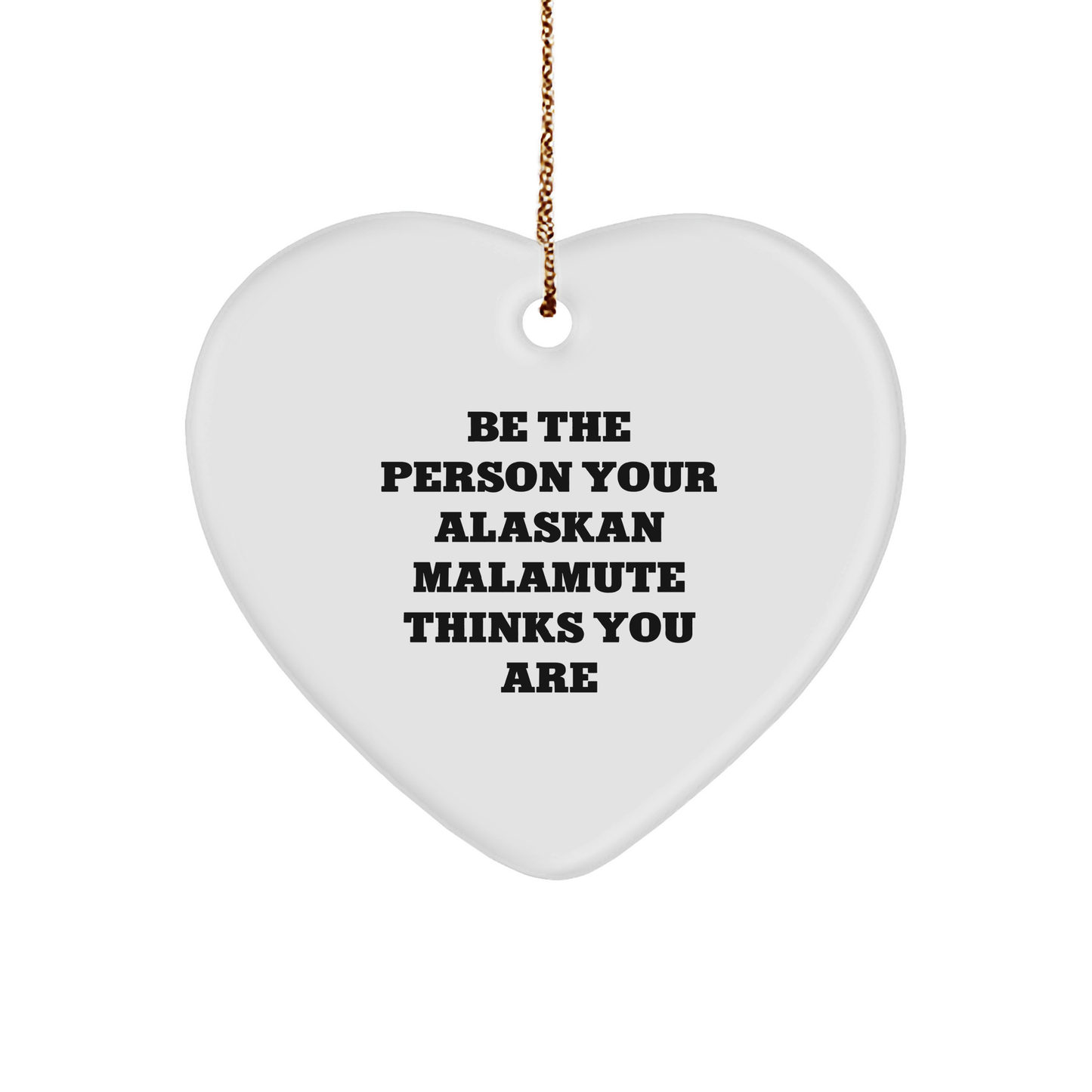 Alaskan Malamute Dog Lover Gifts from Family - Be The Person Your Alaskan Malamute Thinks You Are Heart Ornament for Christmas - Image 1