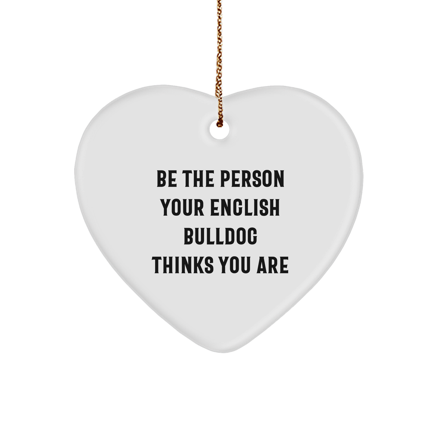 English Bulldog Heart Ornament, Funny Quote, Gifts for Men, Women, Friends, Coworkers, Family, Christmas Unique Gifts from Men to English Bulldogs - Image 1