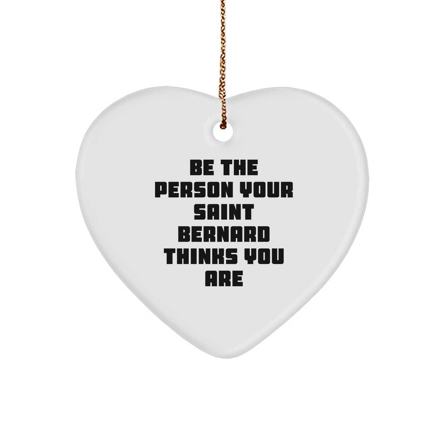 Saint Bernard Dog Heart Ornament, 'Be The Person Your Saint Bernard Thinks You Are', Funny Quote, Gifts from Friends or Family, Christmas Unique Gifts for Saint Bernard Dog Lovers - Image 1