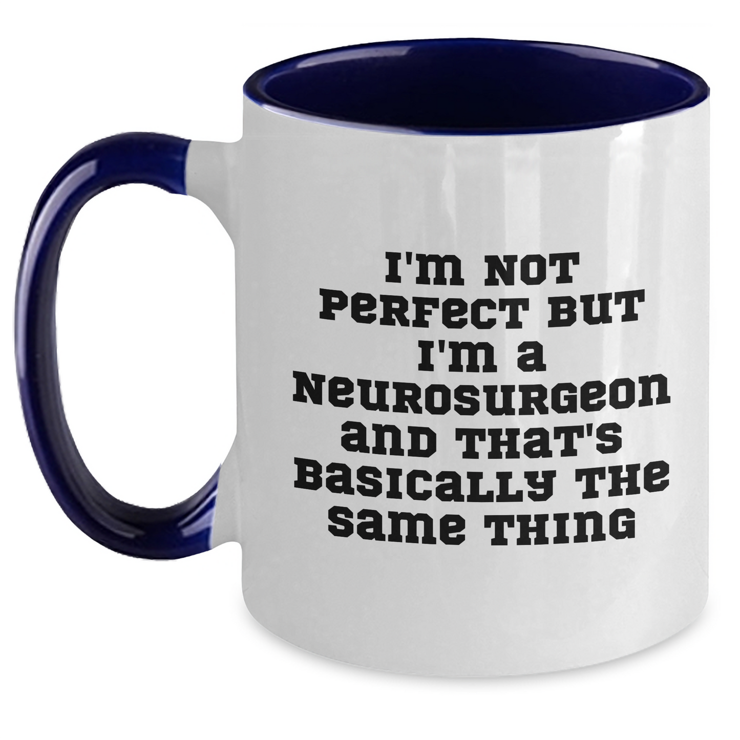 Funny Neurosurgeon Gifts, I'm Not Perfect, But I'm A Neurosurgeon And That's Basically The Same Thing, Father's Day Unique Gifts from Men to Neurosurgeon - Main