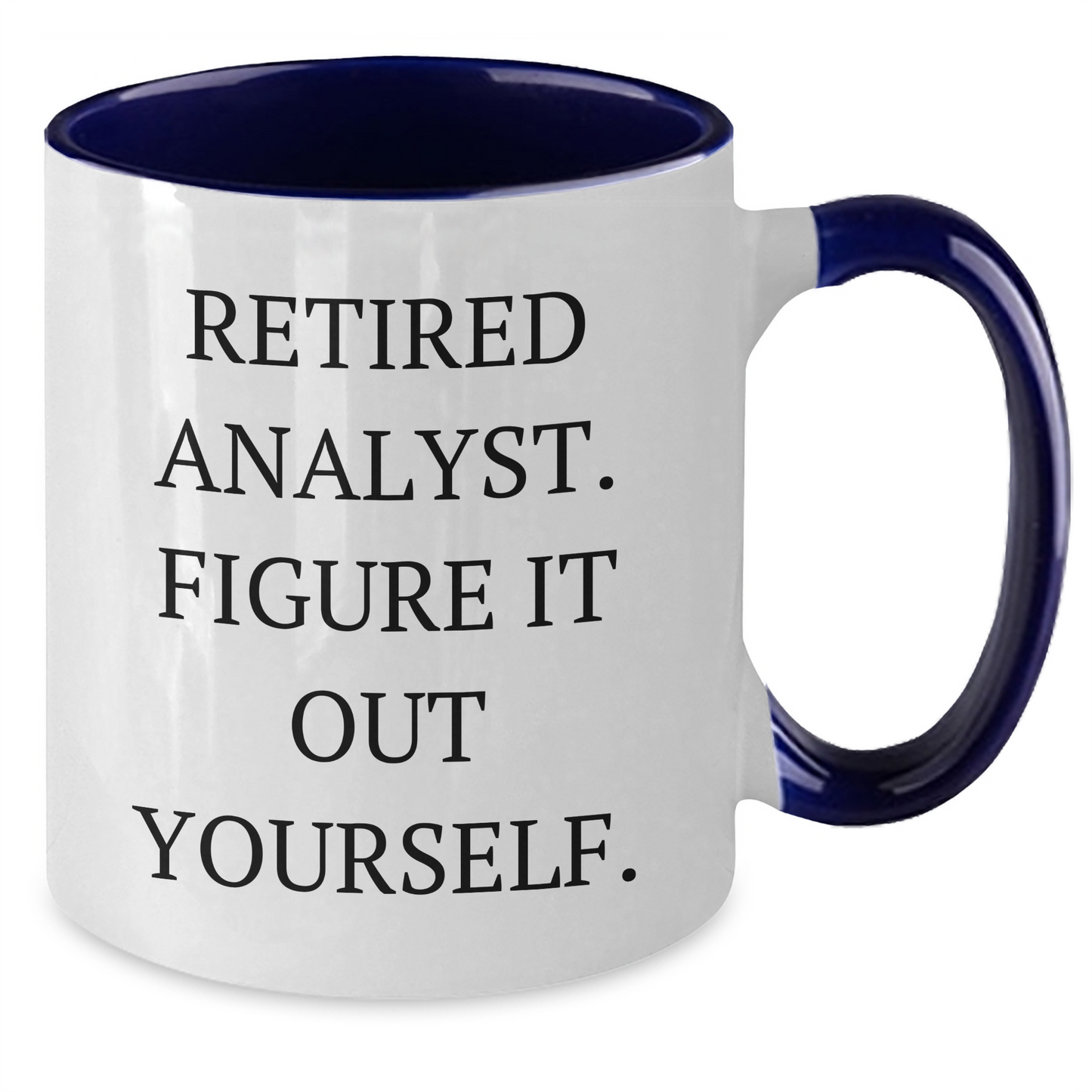 Funny Analyst Gifts from Friends, Gifts for Analyst Graduation, Two Tone Coffee Mug - Retired Analyst. Figure It Out Yourself. - Additional