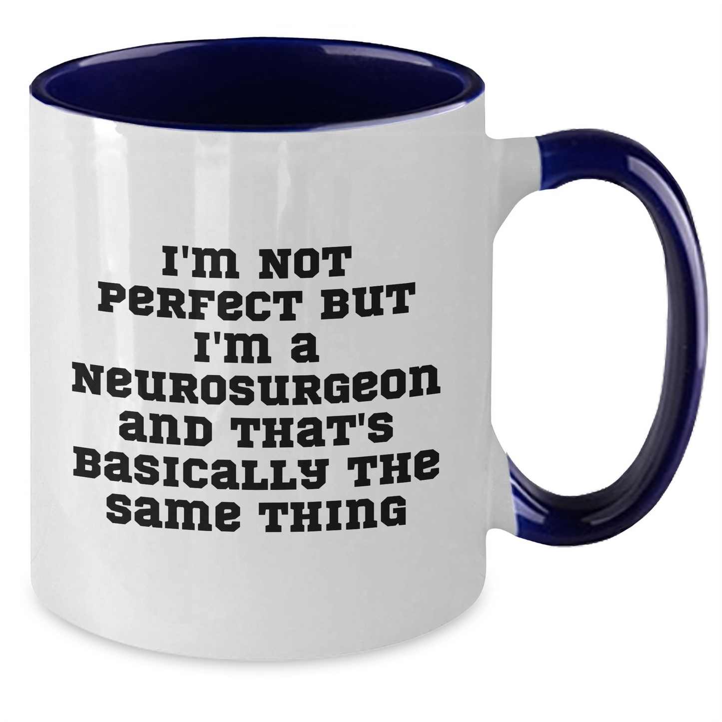 Funny Neurosurgeon Gifts, I'm Not Perfect, But I'm A Neurosurgeon And That's Basically The Same Thing, Father's Day Unique Gifts from Men to Neurosurgeon - Additional