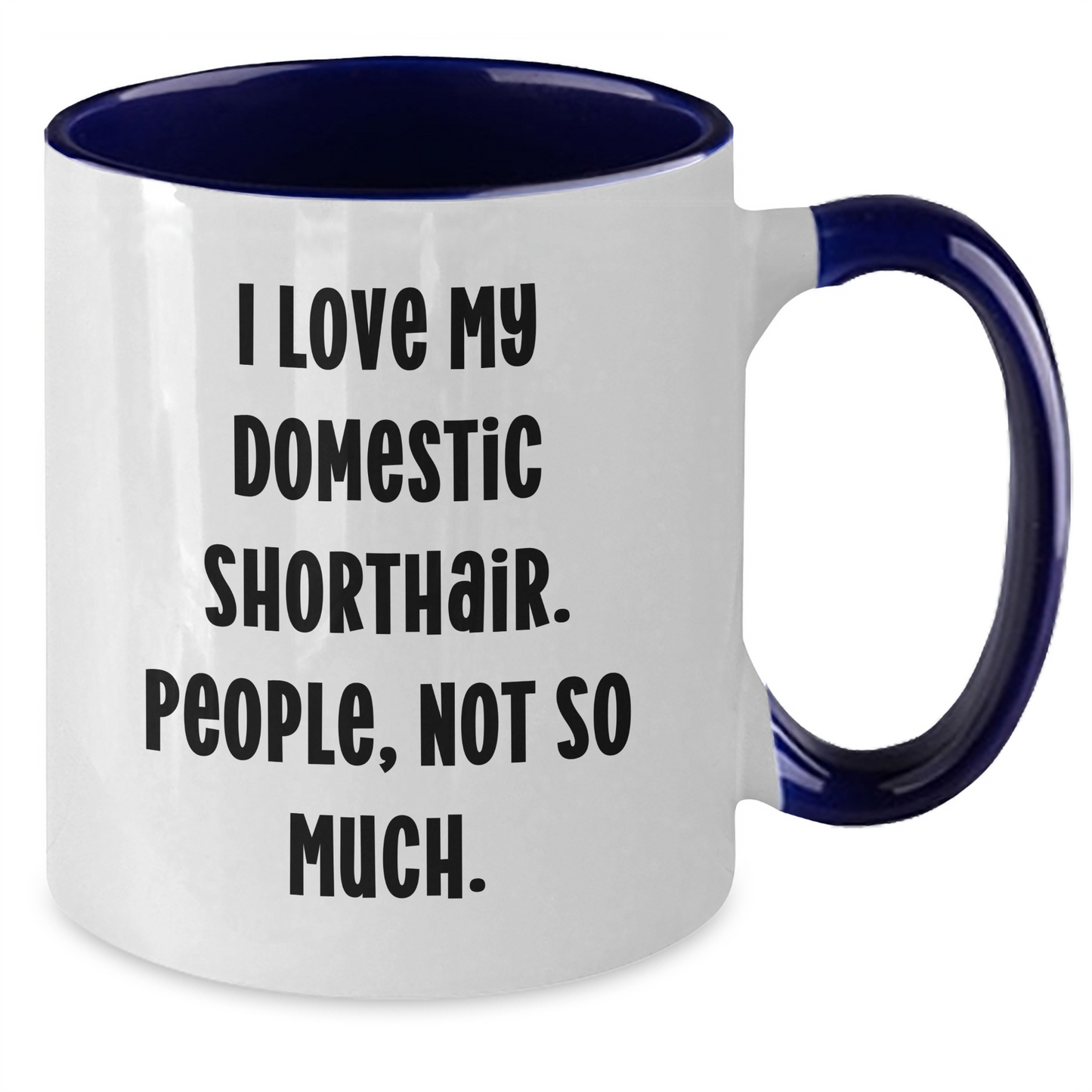 Funny Domestic Shorthair Cat Gifts from Mom to Grad Student - I Love My Domestic Shorthair. People, Not So Much. - Two Tone Coffee Mug - Additional