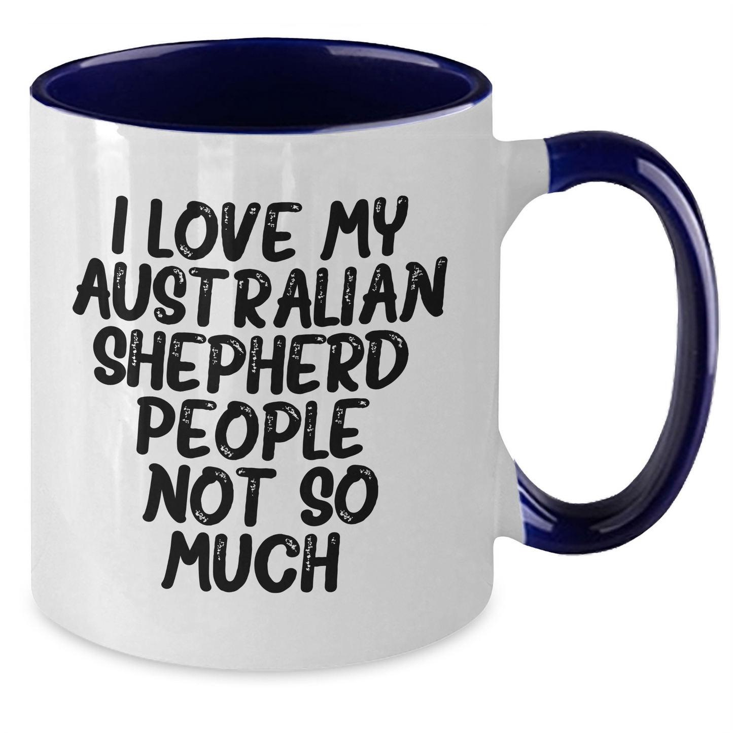 Funny Australian Shepherd Dog Gifts for Friends from, Unique Graduation Mugs for Australian Shepherd Dog Lovers, 'I Love My Australian Shepherd. People, Not So Much.' - Additional