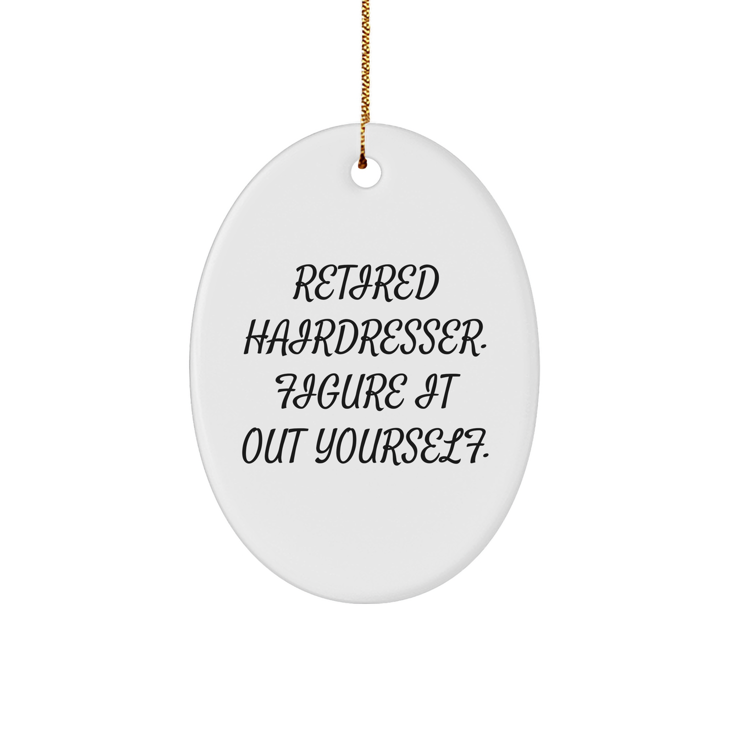 Hairdresser Gifts, Funny Oval Ornament, Gifts from Friends, Retired Hairdresser Figured It Out, Christmas Unique Hairdresser Present - Image 1