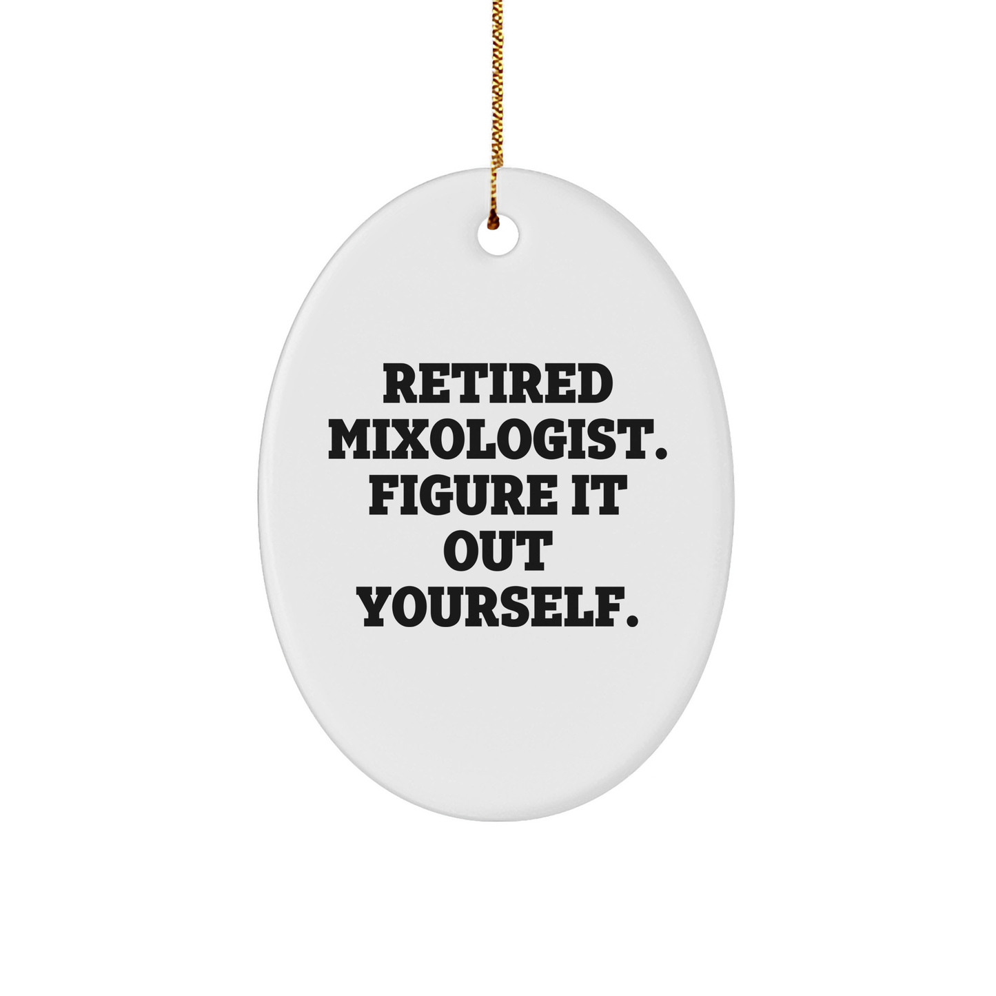 Mixologist Gifts from Friends - Oval Ornament with Funny Quote, 'Retired Mixologist. Figure It Out Yourself.' for Christmas - Image 1
