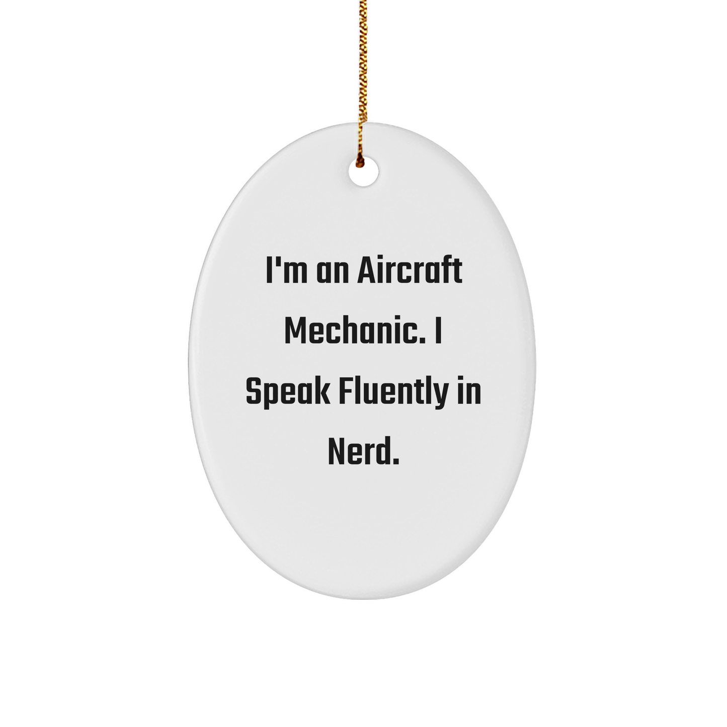 Aircraft Mechanic Gifts from Friends - Oval Ornament with Funny Quote, 'I'm An Aircraft Mechanic. I Speak Fluently In genius.' for Christmas - Image 1