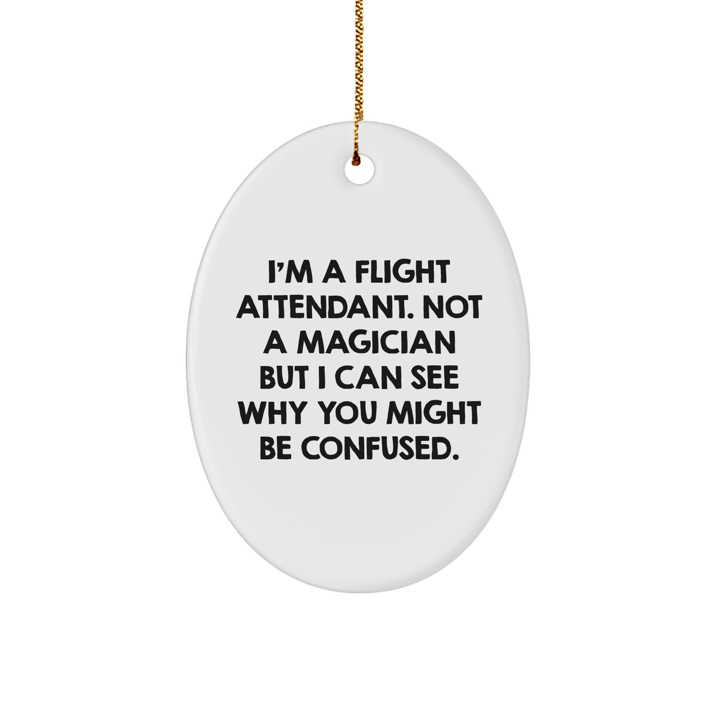 Flight Attendant Gifts from Friends, Funny Oval Ornament with 'I'm A Flight Attendant. Not A Magician But I Can See Why You Might Be Confused.' Quote for Christmas - Image 1
